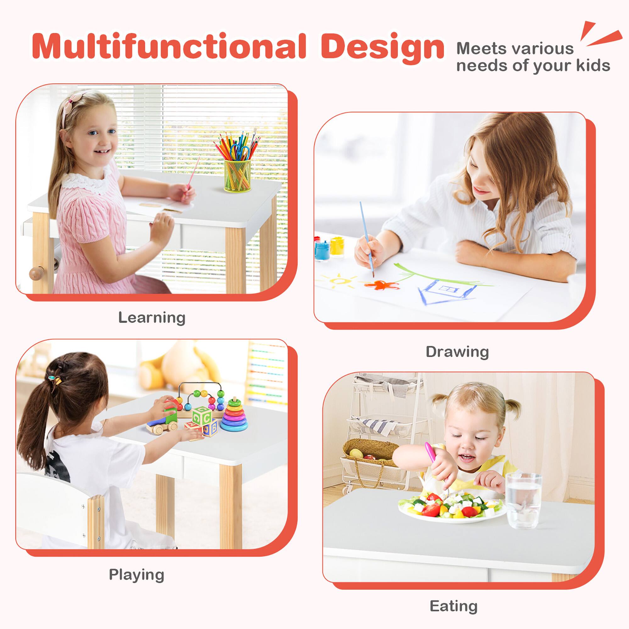 Multifunctional Design Meets various needs of your kids

Learning
Drawing
Playing
Eating