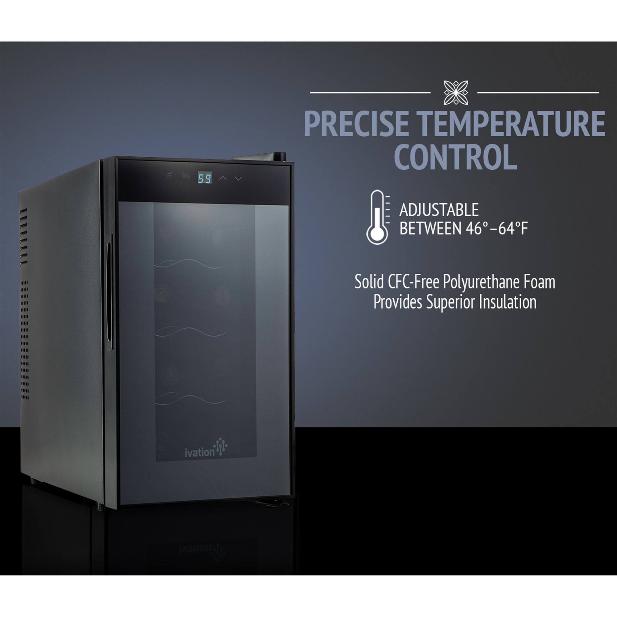 PRECISE TEMPERATURE CONTROL

ADJUSTABLE BETWEEN 46°–64°F

Solid CFC-Free Polyurethane Foam Provides Superior Insulation