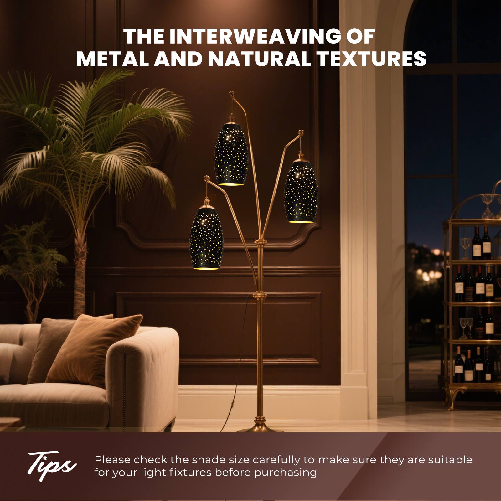 THE INTERWEAVING OF METAL AND NATURAL TEXTURES

Please check the shade size carefully to make sure they are suitable for your light fixtures before purchasing