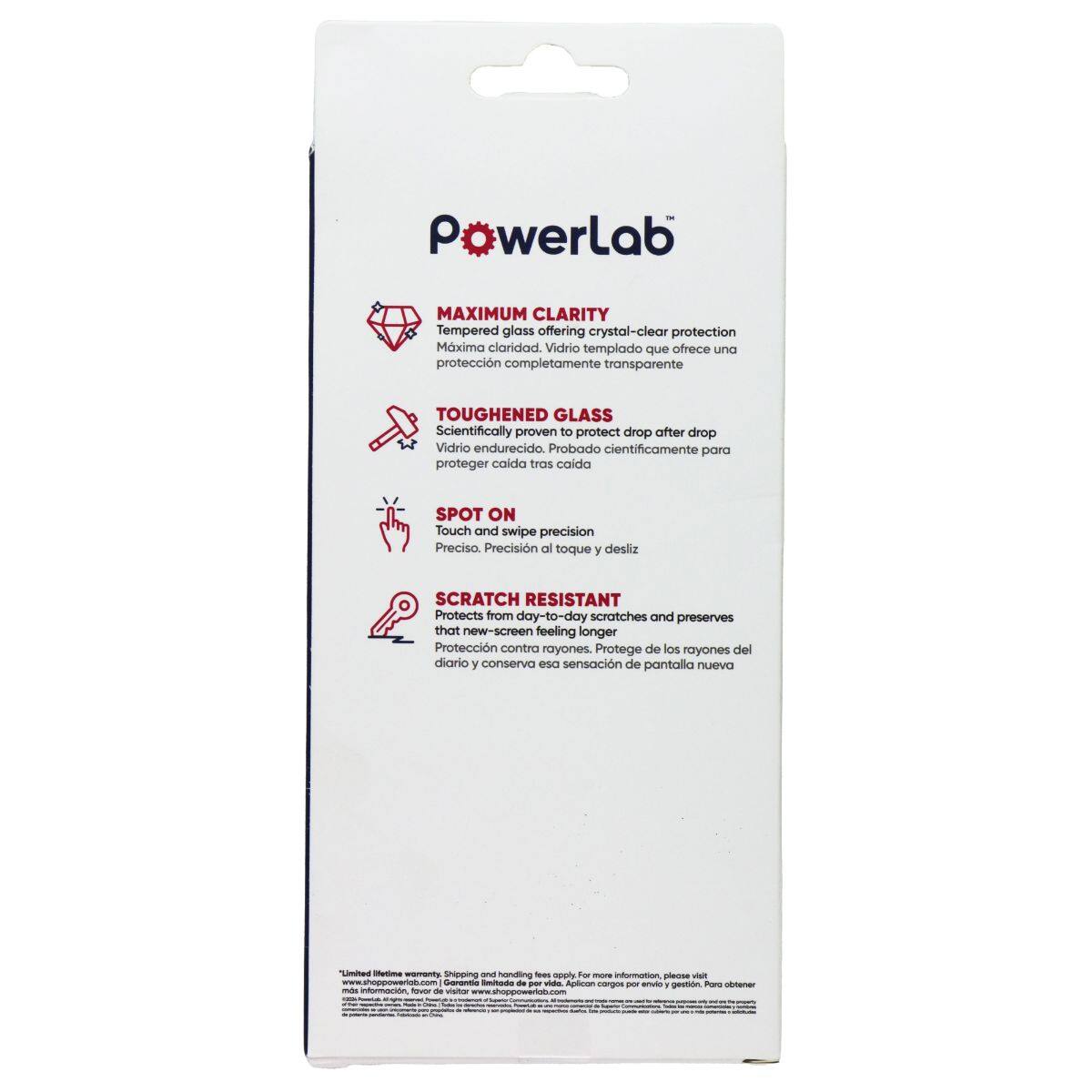 PowerLab

MAXIMUM CLARITY
Tempered glass offering crystal-clear protection
Mxima claridad. Vidrio templado que ofrece una protección completamente transparente

TOUGHENED GLASS
Scientifically proven to protect drop after drop
Vidrio endurecido. Probado científicamente para proteger caída tras caída

SPOT ON
Touch and swipe precision
Preciso. Precisión al toque y desliz

SCRATCH RESISTANT
Protects from day-to-day scratches and preserves that new-screen feeling longer
Protección contra rayones. Protege de los rayones del día a día y conserva esa sensación de pantalla nueva