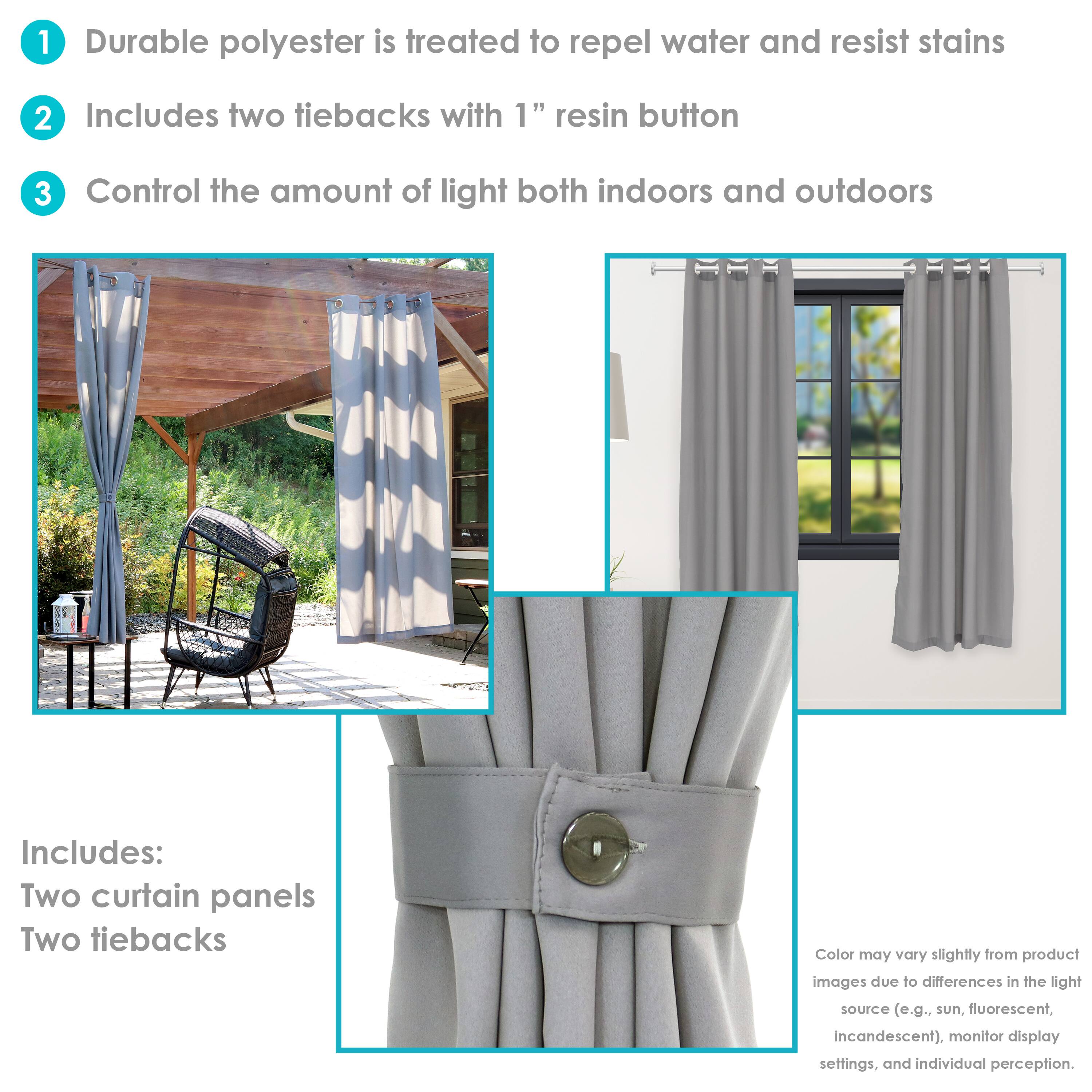 1. Durable polyester is treated to repel water and resist stains.
2. Includes two tiebacks with 1" resin button.
3. Control the amount of light both indoors and outdoors.

Includes:
- Two curtain panels
- Two tiebacks

Color may vary slightly from product images due to differences in the light source (e.g., sun, fluorescent, incandescent), monitor display settings, and individual perception.