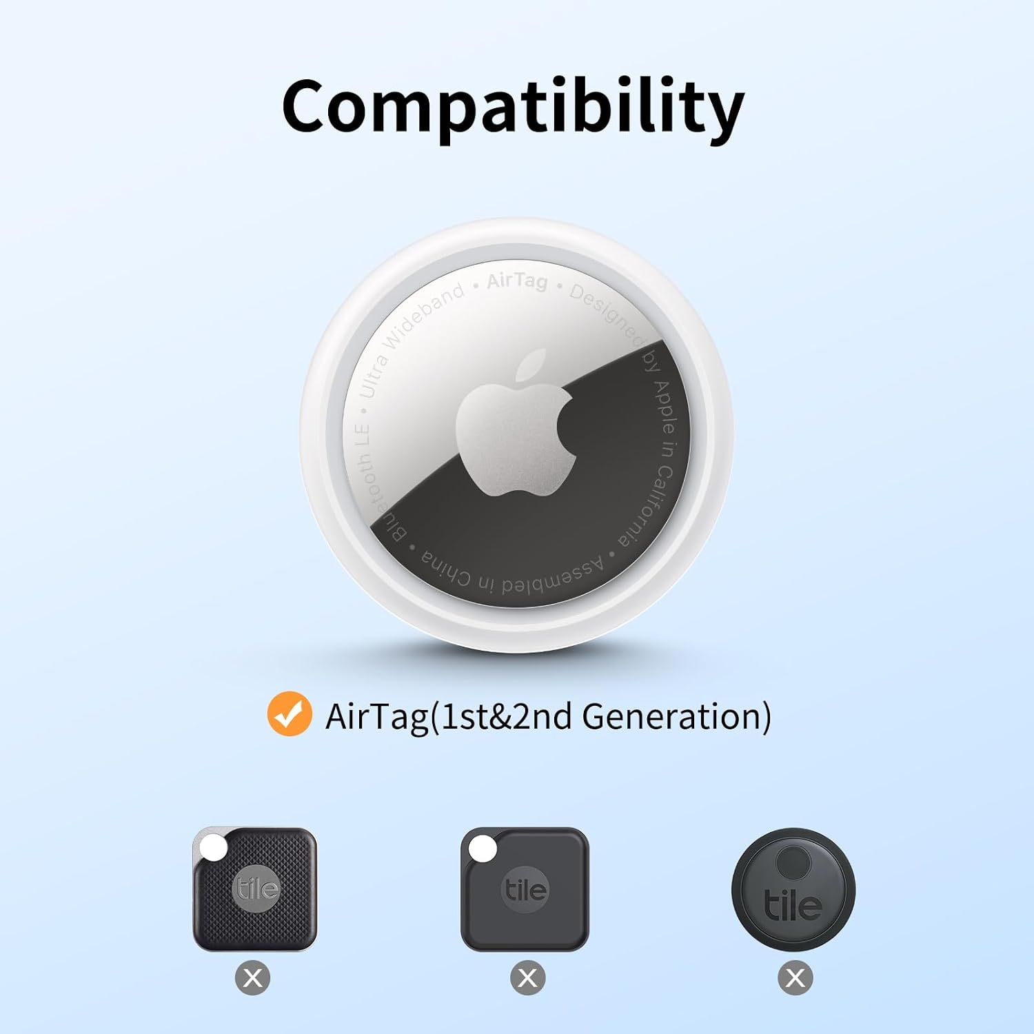 Compatibility  
AirTag Wideband Designed by Ultra Apple LE in Bluetooth Blu China California in Assembled  
AirTag(1st&2nd Generation)  
tile  
tile  
tile  
X  
X  
X