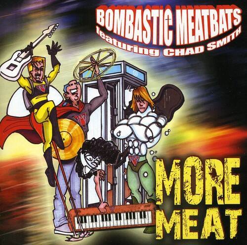 BOMBASTIC MEATBATS  
featuring CHAD SMITH  

MORE MEAT