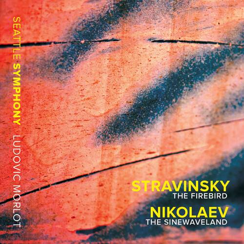 SEATTLE SYMPHONY  
LUDOVIC MORLOT  

STRAVINSKY  
THE FIREBIRD  

NIKOLAEV  
THE SINEWAVELAND