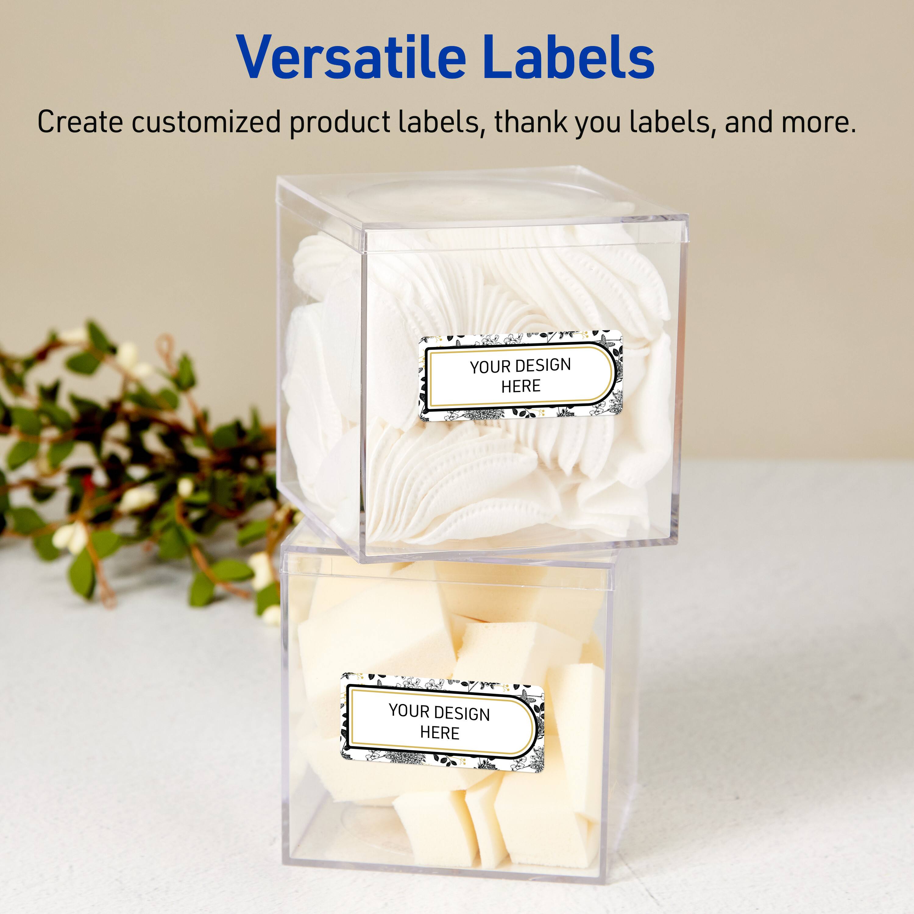 Versatile Labels  
Create customized product labels, thank you labels, and more.  
YOUR DESIGN HERE  
YOUR DESIGN HERE