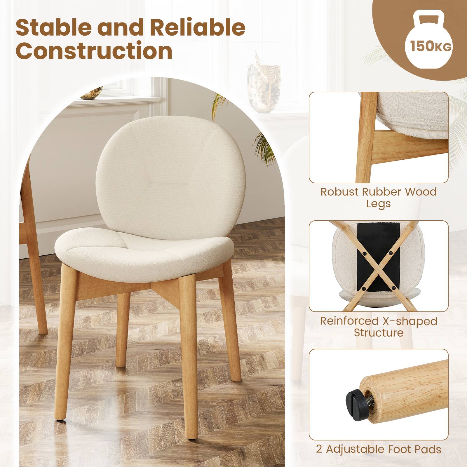 Stable and Reliable Construction

150KG

- Robust Rubber Wood Legs
- Reinforced X-shaped Structure
- 2 Adjustable Foot Pads