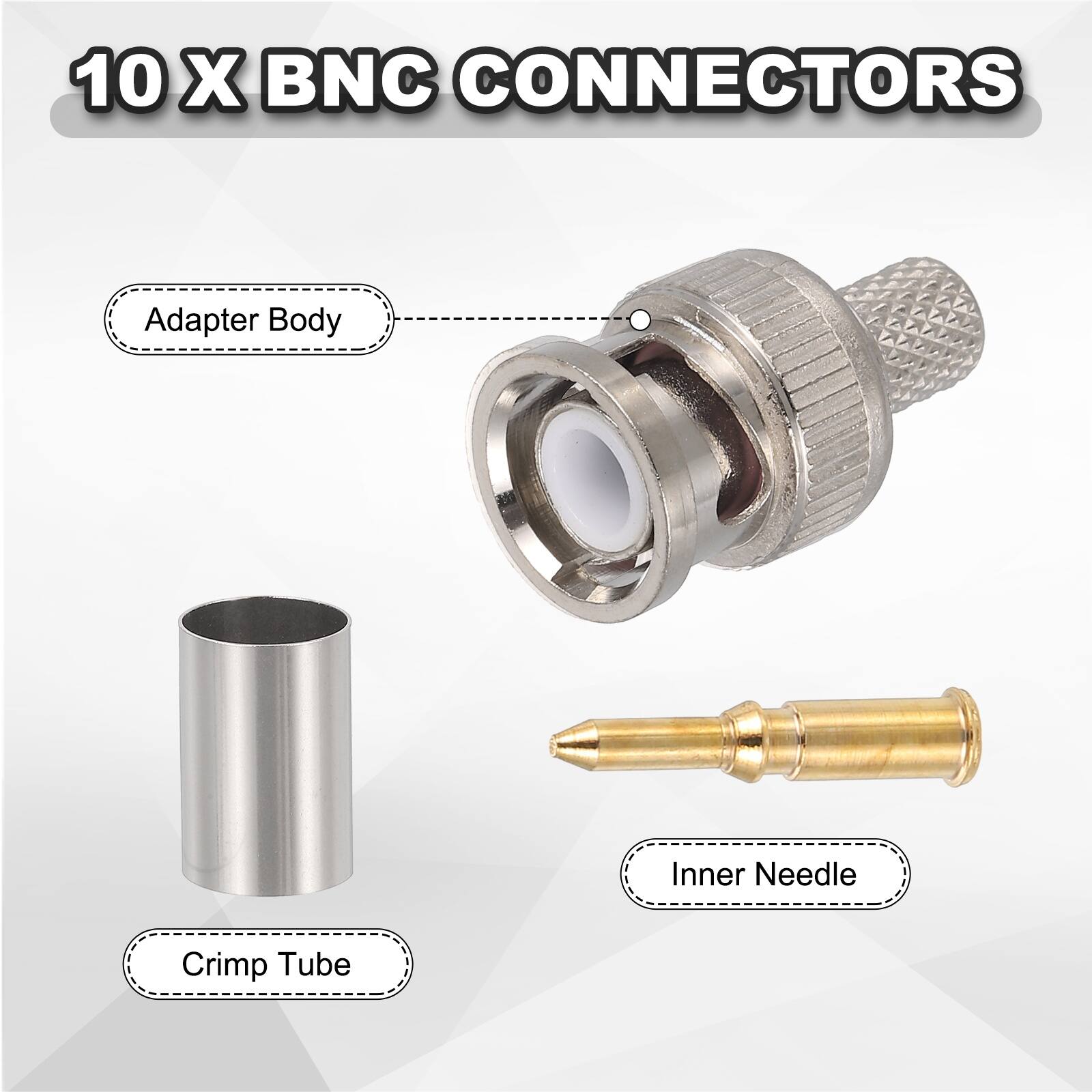10 X BNC CONNECTORS

- Adapter Body
- Crimp Tube
- Inner Needle