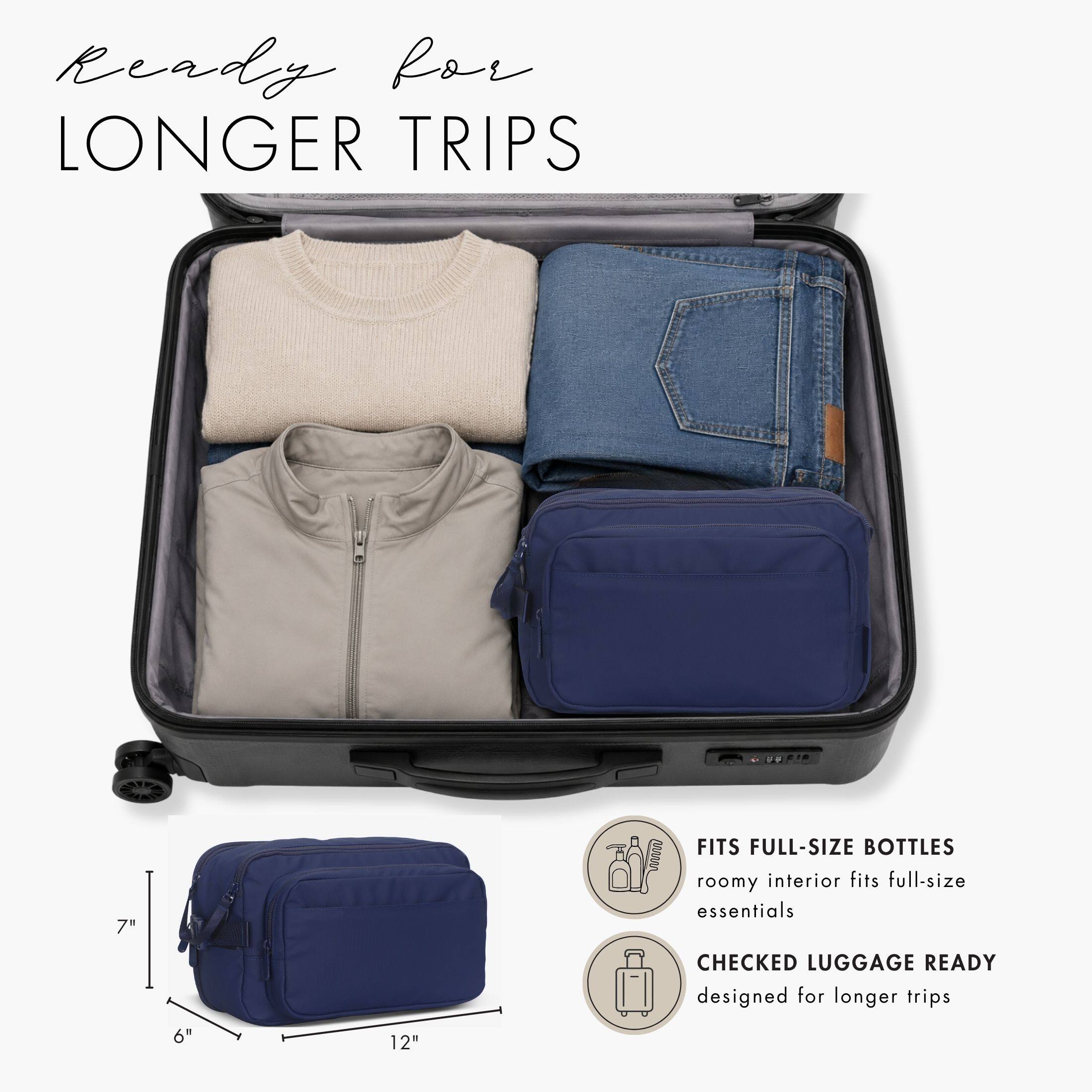 Ready for LONGER TRIPS

FITS FULL-SIZE BOTTLES
roomy interior fits full-size essentials

CHECKED LUGGAGE READY
designed for longer trips

7"  
6"  
12"