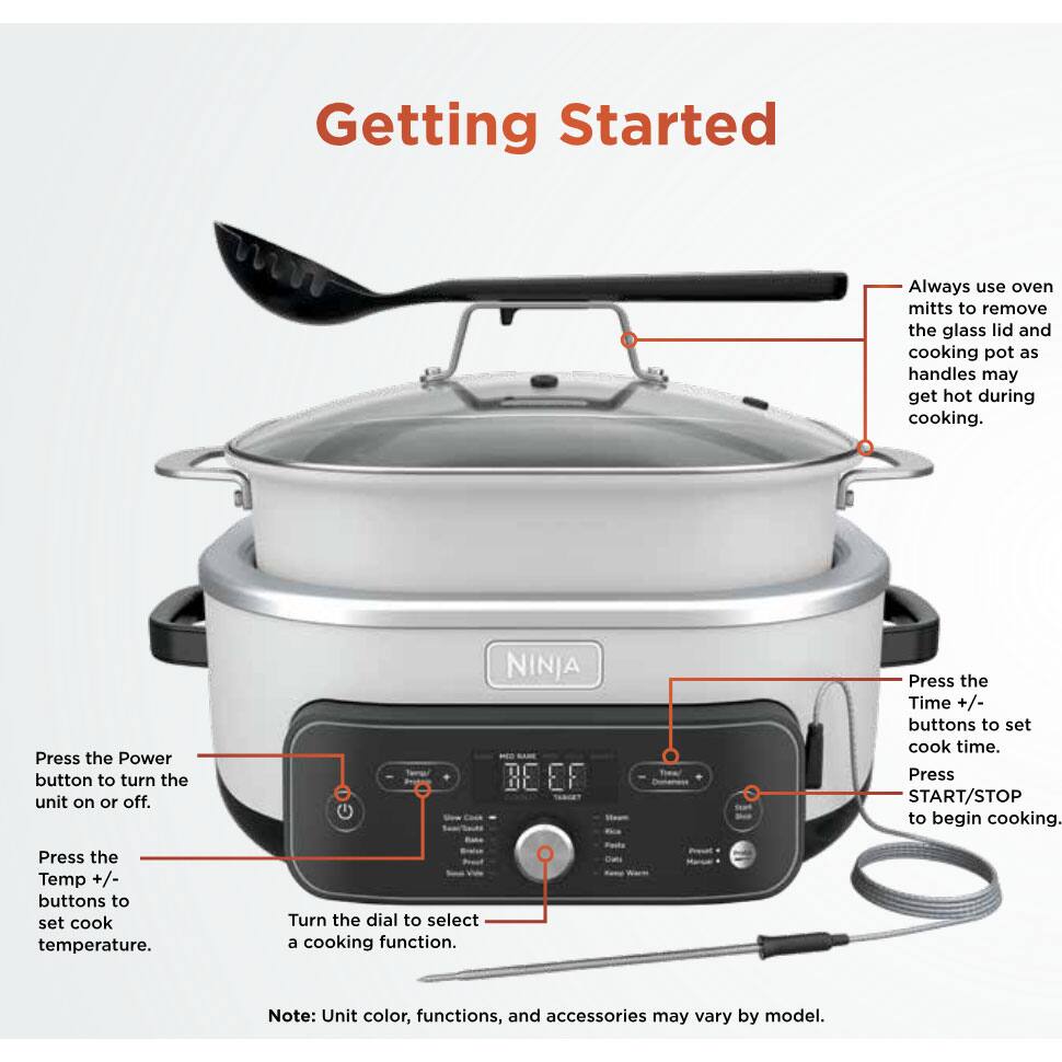 Getting Started

- Always use oven mitts to remove the glass lid and cooking pot as handles may get hot during cooking.
- Press the Power button to turn the unit on or off.
- Press the Time +/- buttons to set cook time.
- Press START/STOP to begin cooking.
- Press the Temp +/- buttons to set cook temperature.
- Turn the dial to select a cooking function.

Note: Unit color, functions, and accessories may vary by model.