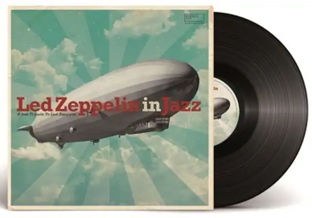 Led Zeppelin in Jazz
A Jazz Tribute to Led Zeppelin