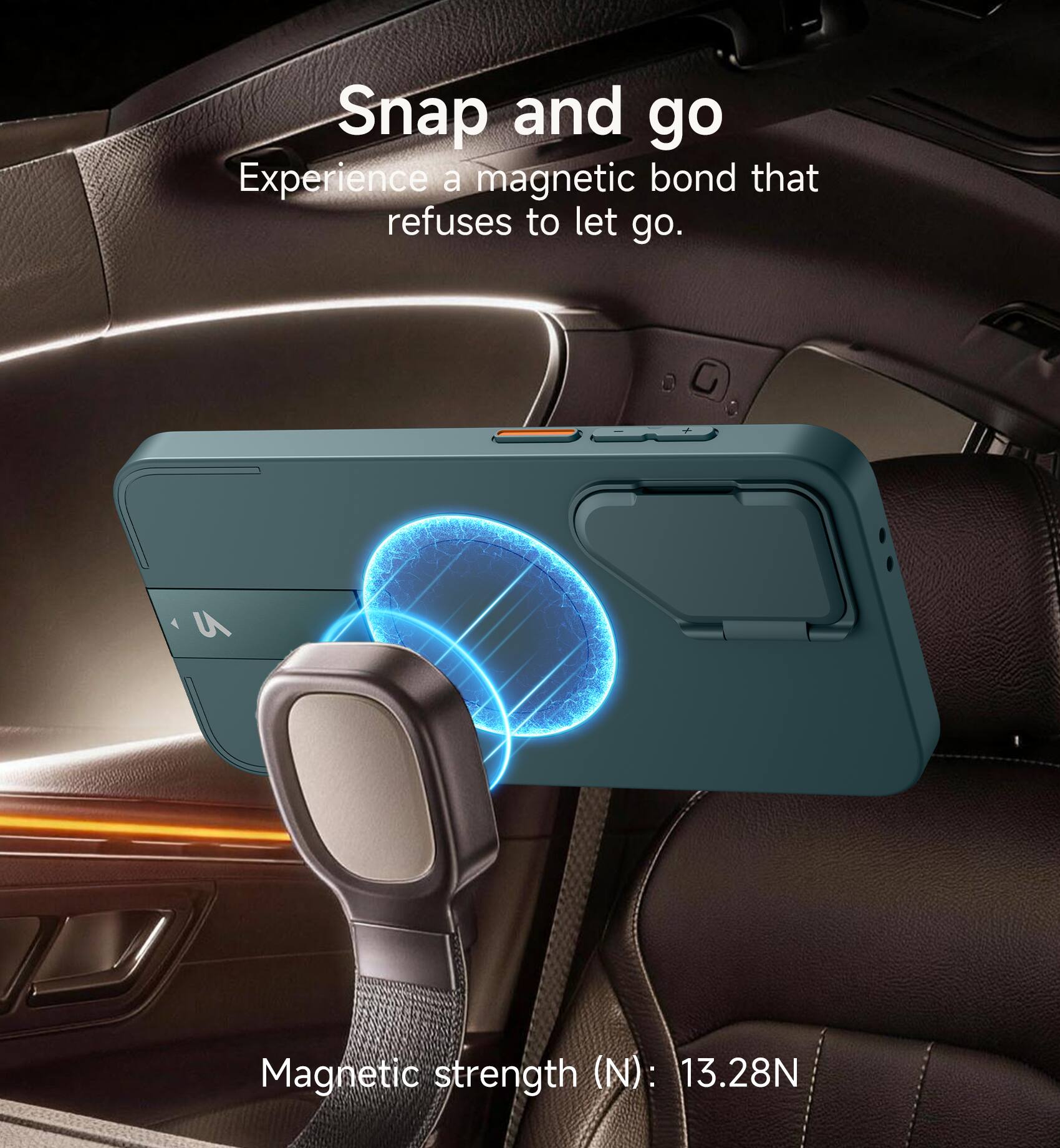 Snap and go  
Experience a magnetic bond that refuses to let go.  

Magnetic strength (N): 13.28N