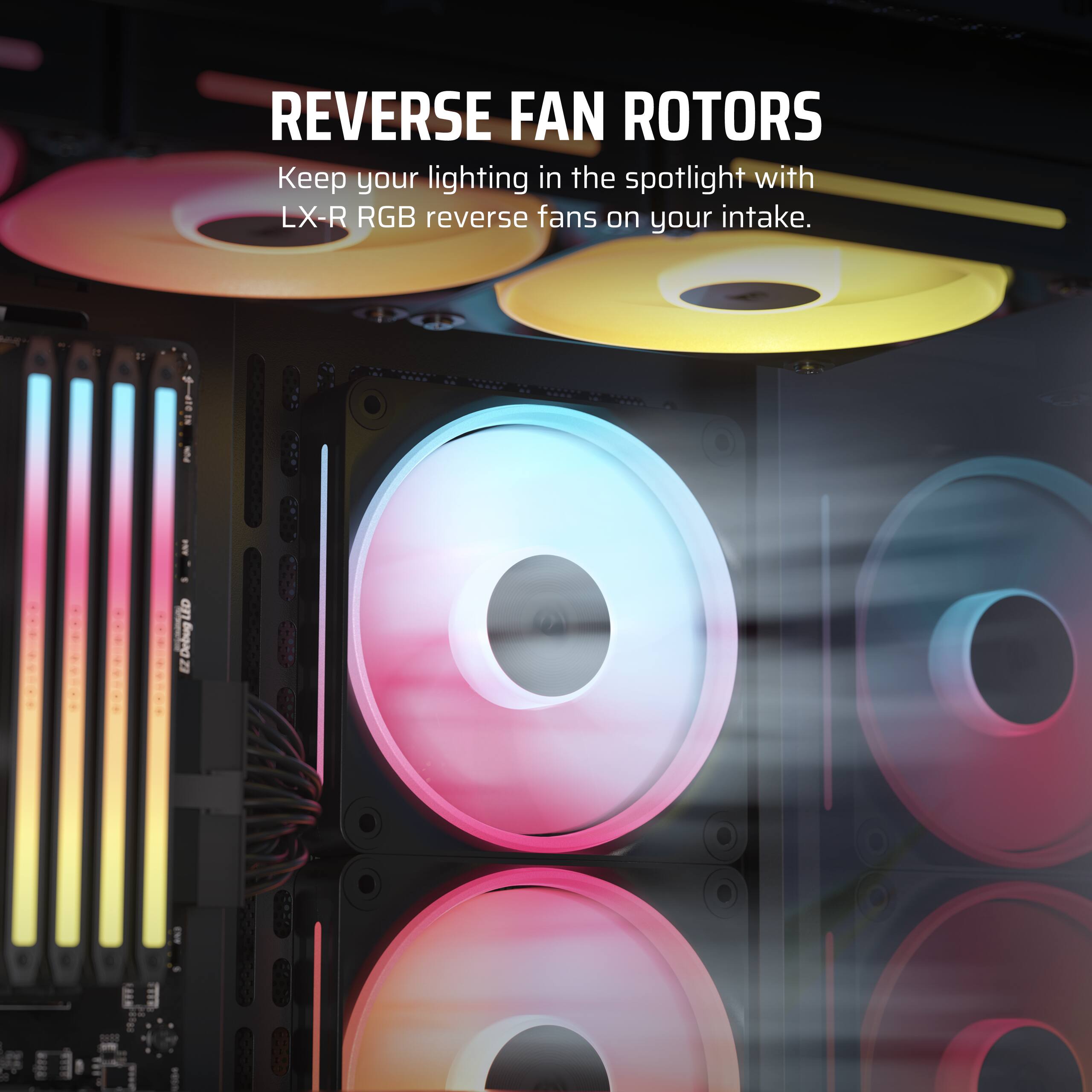 REVERSE FAN ROTORS Keep your lighting in the spotlight with LX-R RGB reverse fans on your intake.