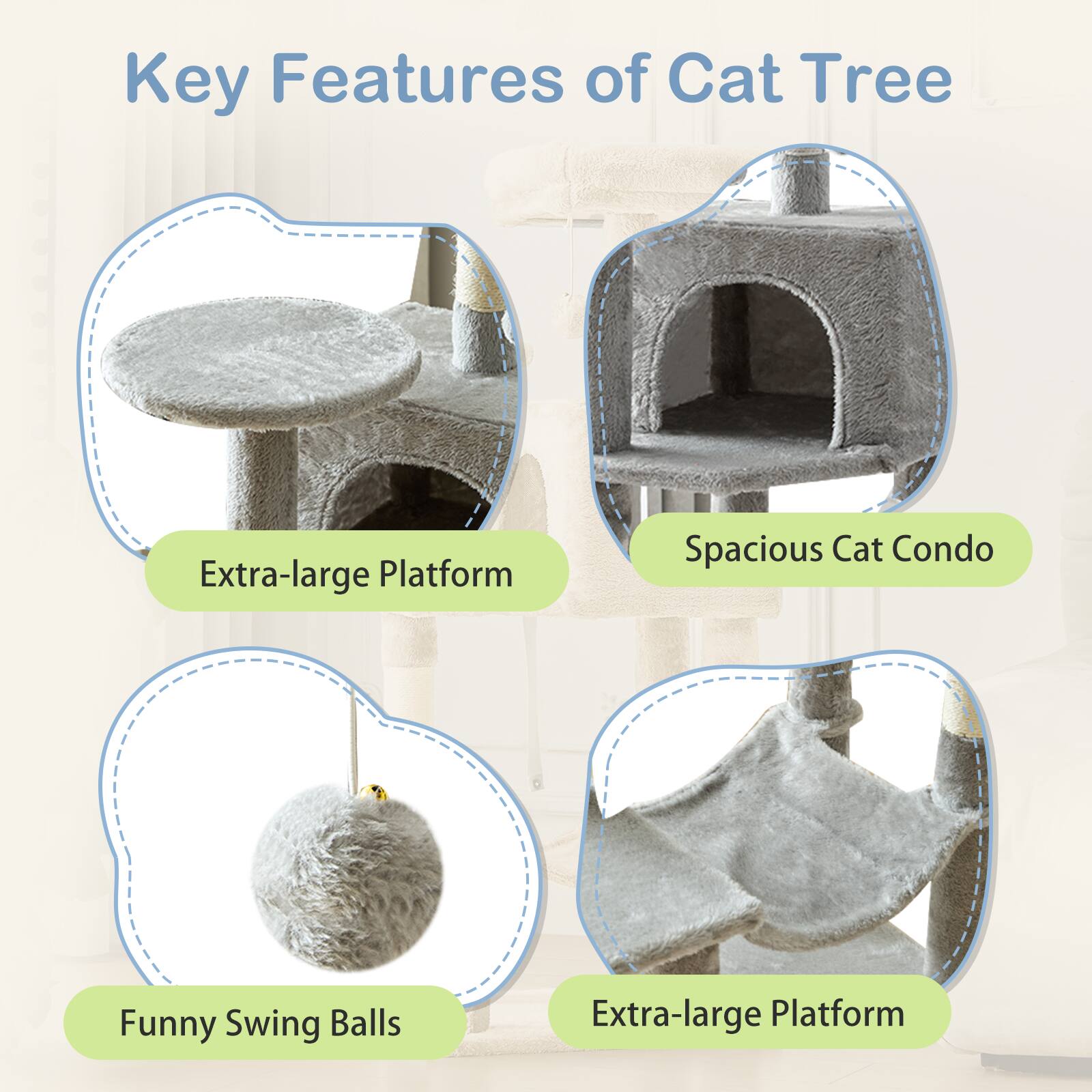 Key Features of Cat Tree

- Extra-large Platform
- Spacious Cat Condo
- Funny Swing Balls
- Extra-large Platform
