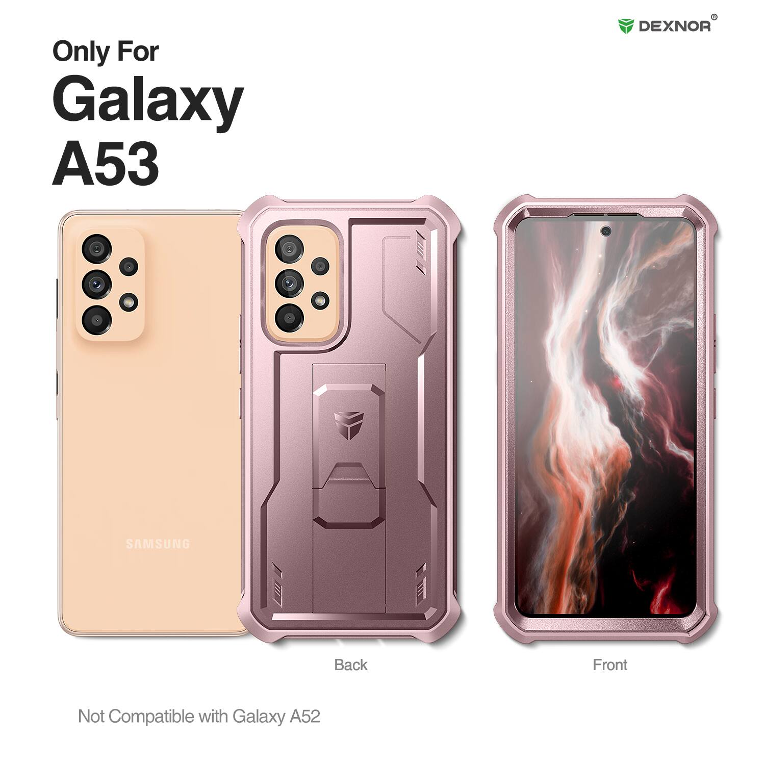 Only For Galaxy A53  
DEXNOR  
Back Front  
Not Compatible with Galaxy A52