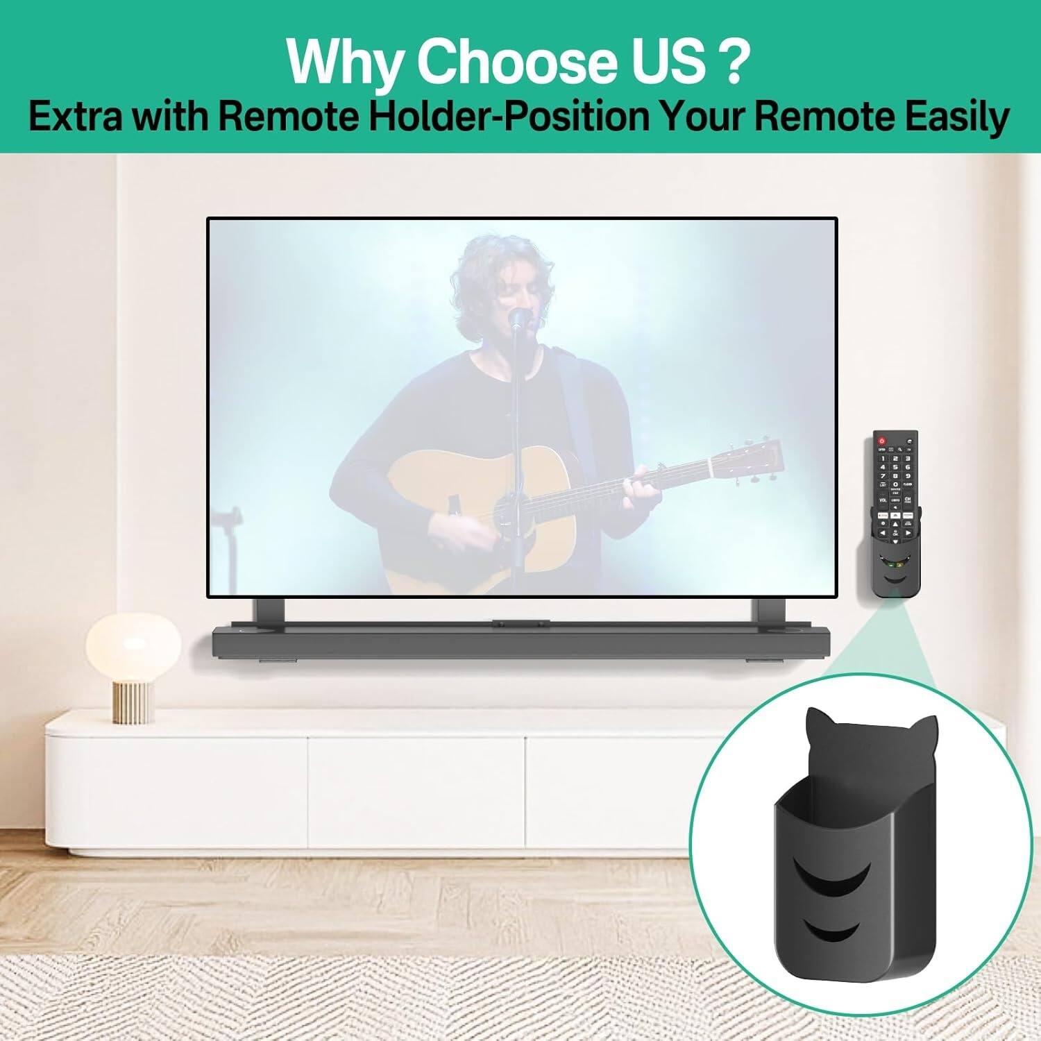 Why Choose Us?  
Extra with Remote Holder-Position Your Remote Easily