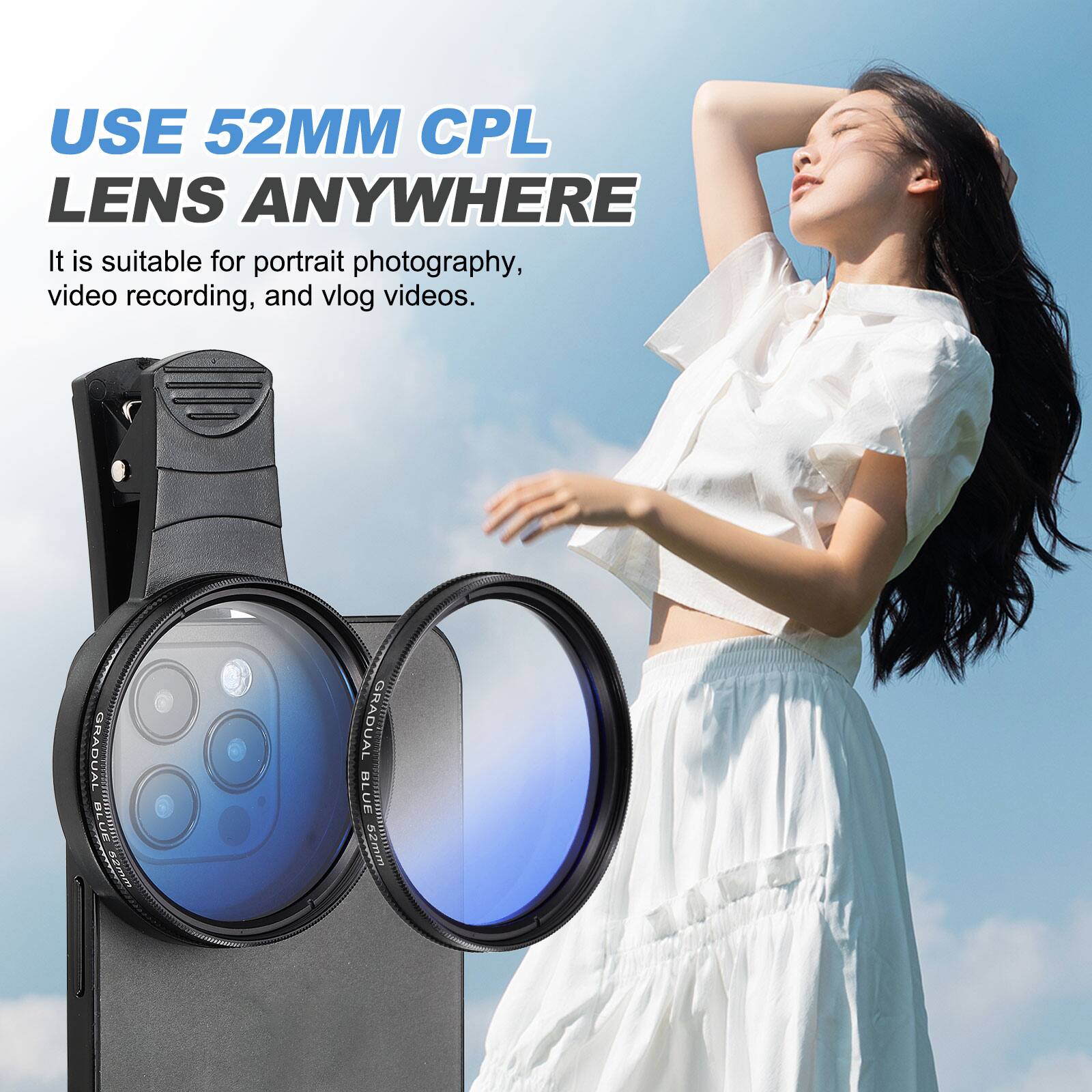 USE 52MM CPL LENS ANYWHERE

It is suitable for portrait photography, video recording, and vlog videos.