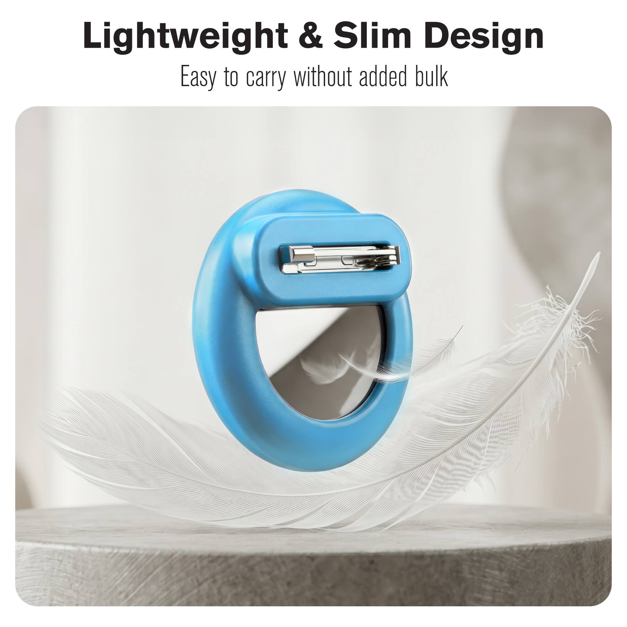 Lightweight & Slim Design  
Easy to carry without added bulk