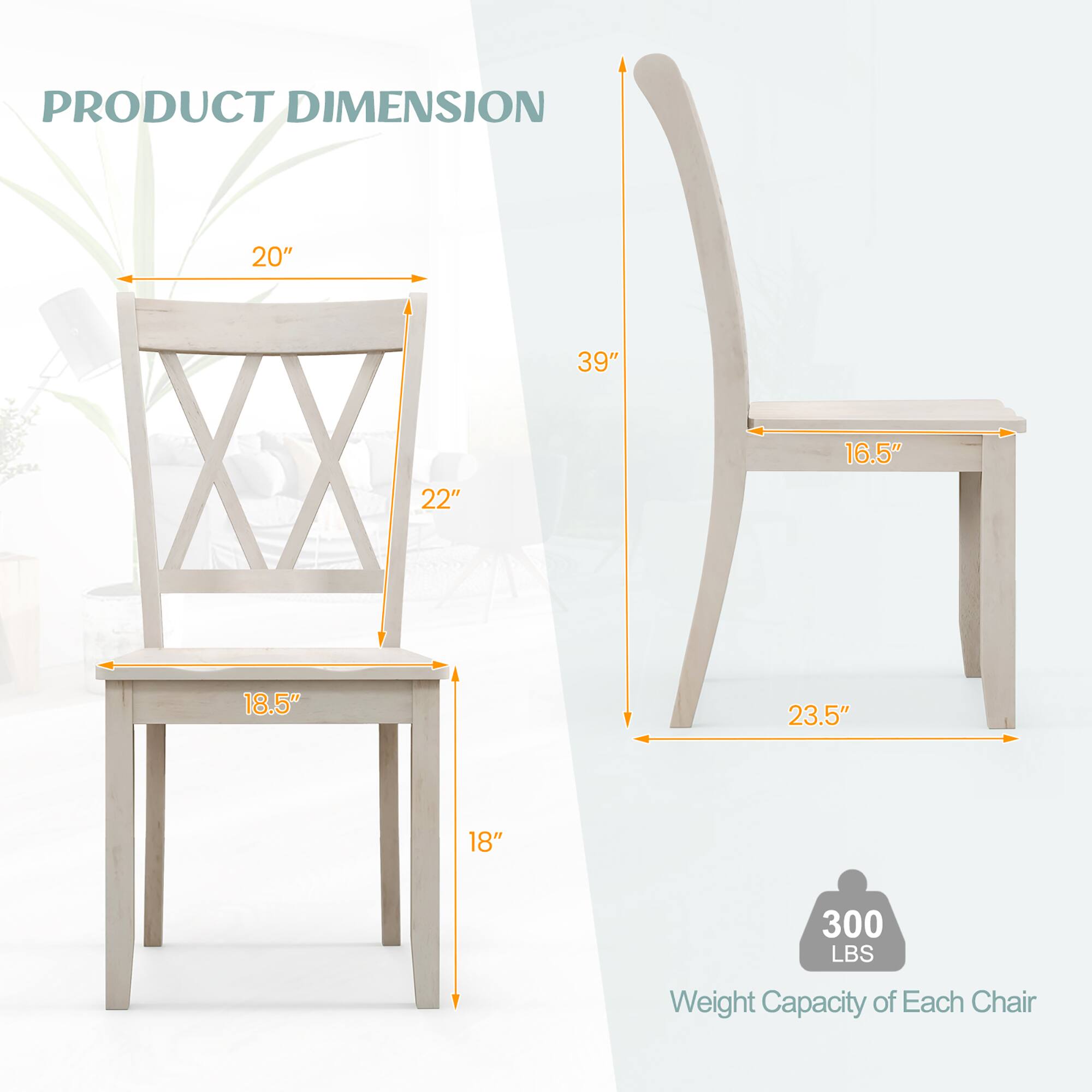 PRODUCT DIMENSION

- 20" (width)
- 22" (height of backrest)
- 18.5" (depth of seat)
- 18" (height of legs)
- 39" (overall height)
- 16.5" (width of seat)
- 23.5" (width of legs)

300 LBS Weight Capacity of Each Chair