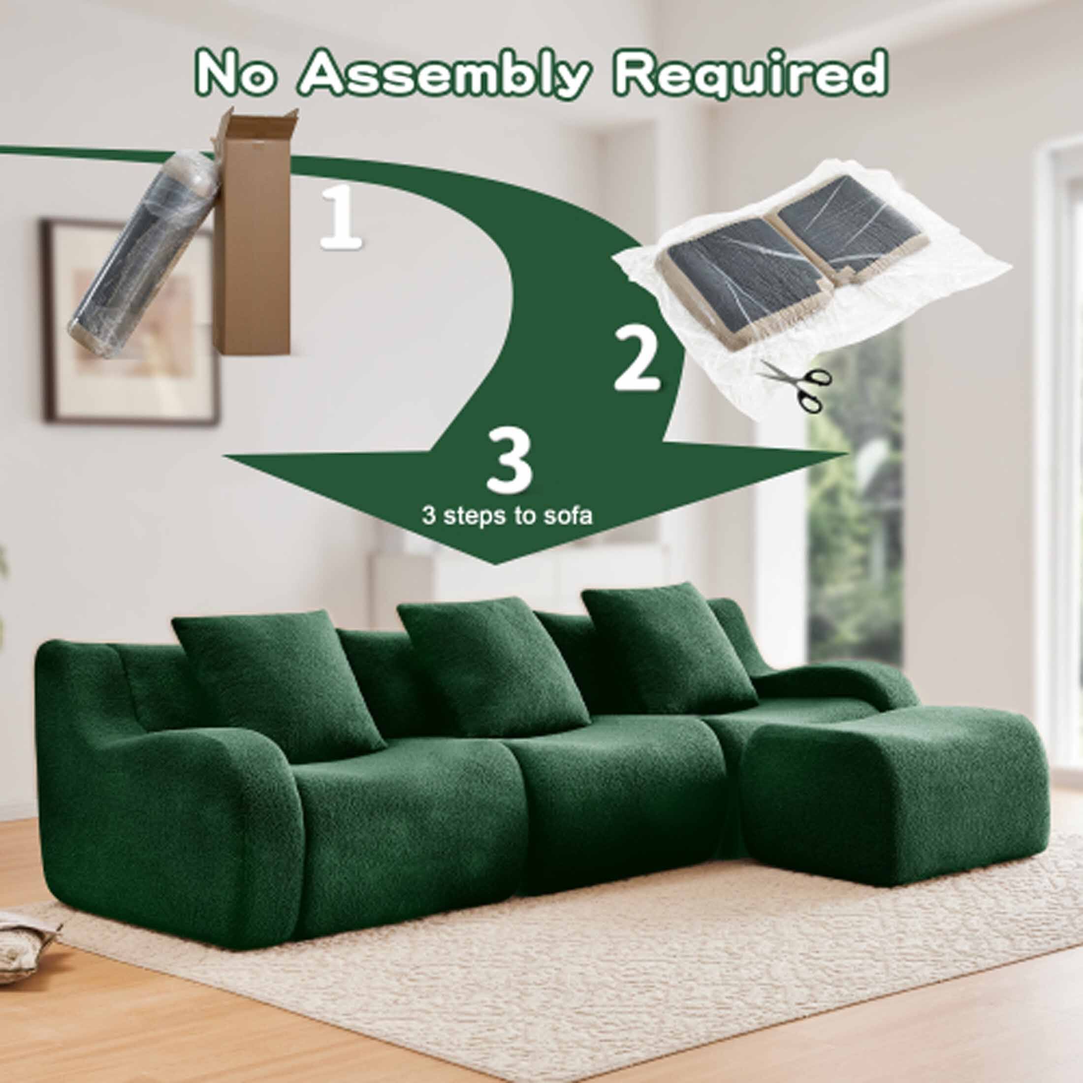 No Assembly Required

1. Unpack the sofa
2. Cut the protective film
3. Place the sofa cushions

3 steps to sofa
