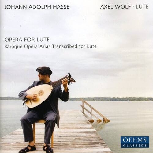JOHANN ADOLPH HASSE  
AXEL WOLF • LUTE  

OPERA FOR LUTE  
Baroque Opera Arias Transcribed for Lute  

OEHMS CLASSICS