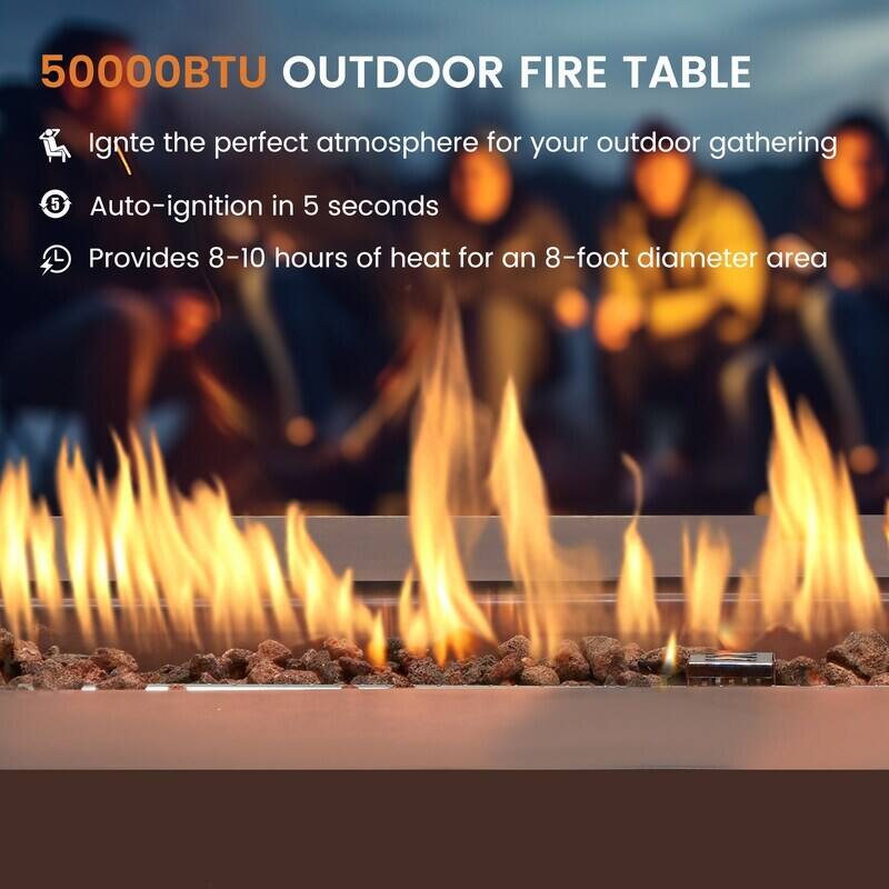 50000BTU OUTDOOR FIRE TABLE

Ignite the perfect atmosphere for your outdoor gathering

Auto-ignition in 5 seconds

Provides 8-10 hours of heat for an 8-foot diameter area