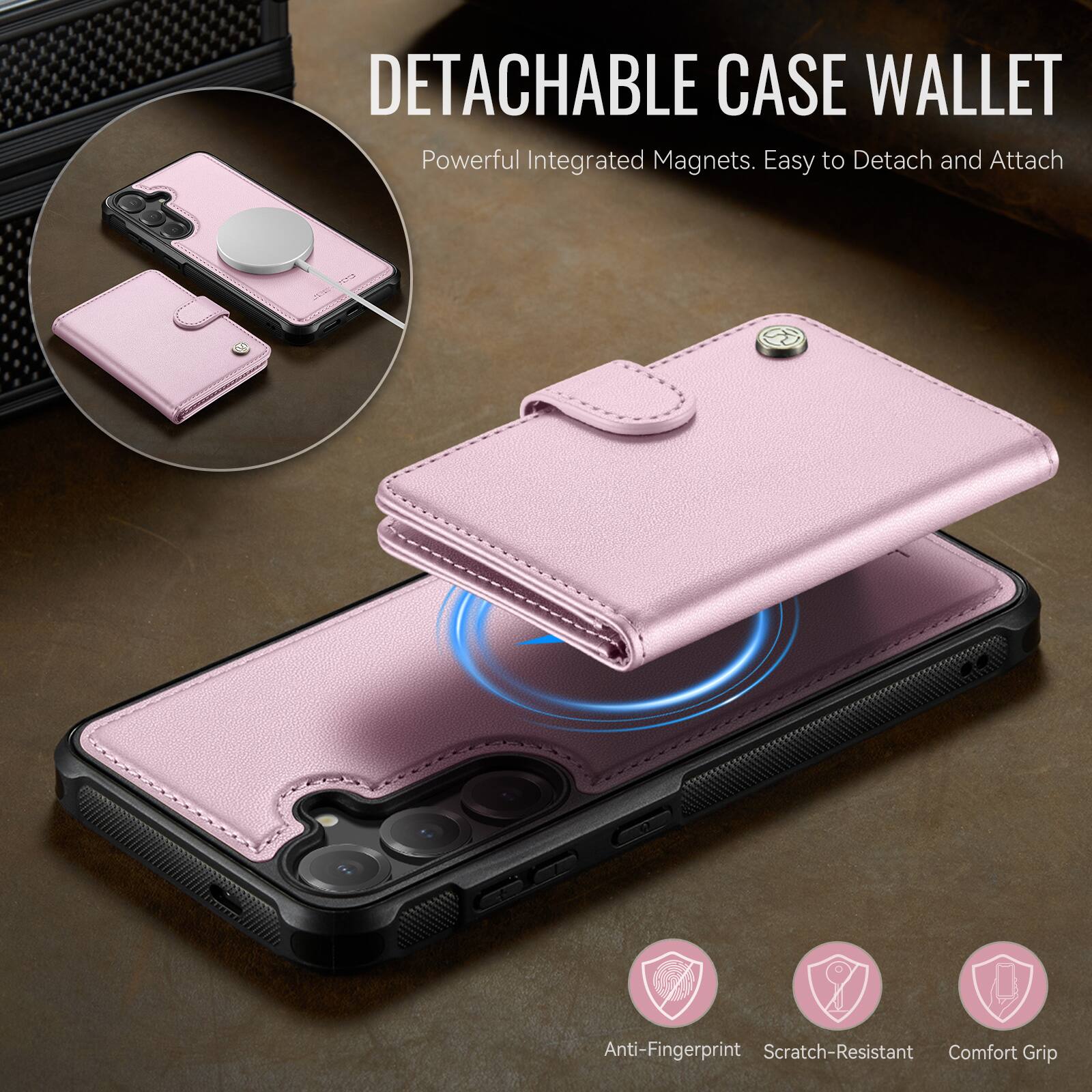 DETACHABLE CASE WALLET  
Powerful Integrated Magnets. Easy to Detach and Attach  
Anti-Fingerprint Scratch-Resistant Comfort Grip