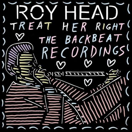 ROY HEAD
TREAT HER RIGHT
THE BACKBEAT RECORDINGS