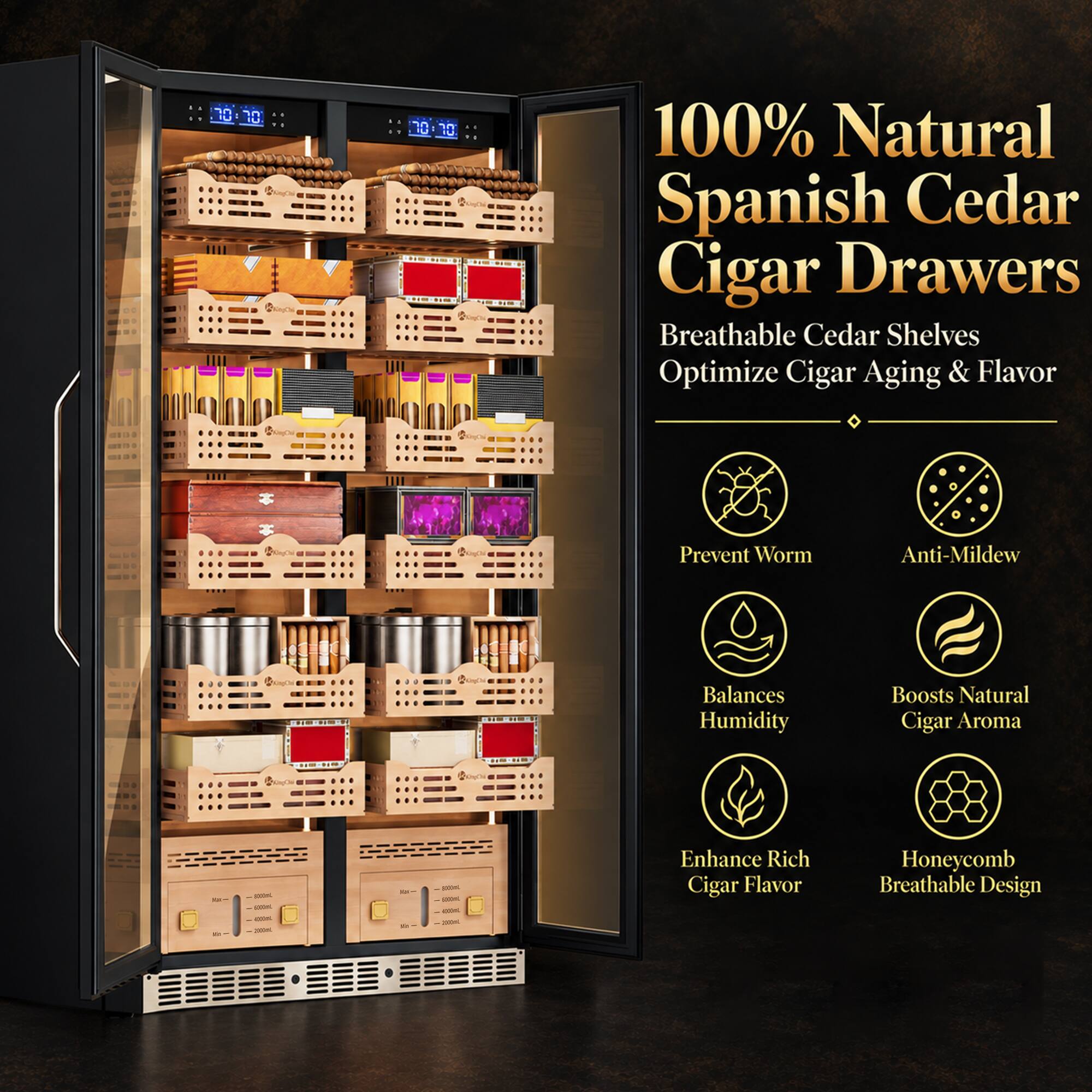 70 Bayou  
100% Natural Spanish Cedar Cigar Drawers  
Breathable Cedar Shelves Optimize Cigar Aging & Flavor  
Prevent Worm  
Anti-Mildew  
HE  
Balances Humidity  
Boosts Natural Cigar Aroma  
91-48  
act ure  
100ml com coon. 2000  
OF with  
100% 500 - coom. 200mL  
Enhance Rich Cigar Flavor  
Honeycomb Breathable Design