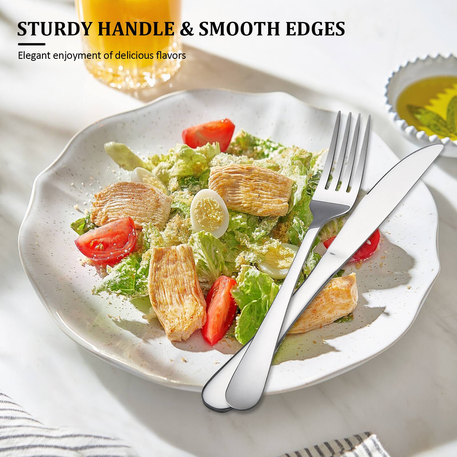 STURDY HANDLE & SMOOTH EDGES  
Elegant enjoyment of delicious flavors