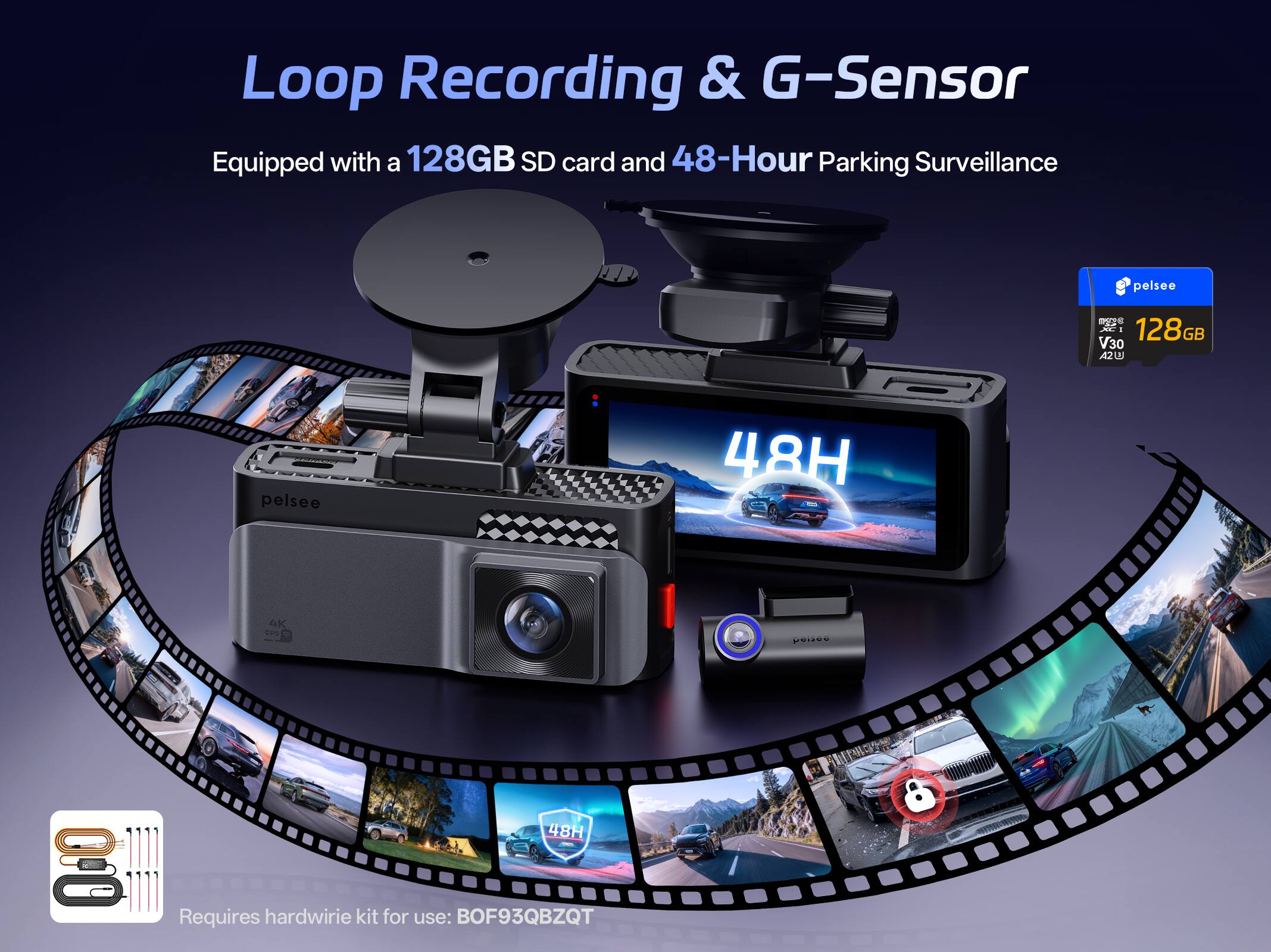 Loop Recording & G-Sensor  
Equipped with a 128GB SD card and 48-Hour Parking Surveillance  
pelsee m2S dd - 128GB V30 A2W E pelsee 48H AK CS peDeN E h 48H  
Requires hardwire kit for use: BOF93QBZQT