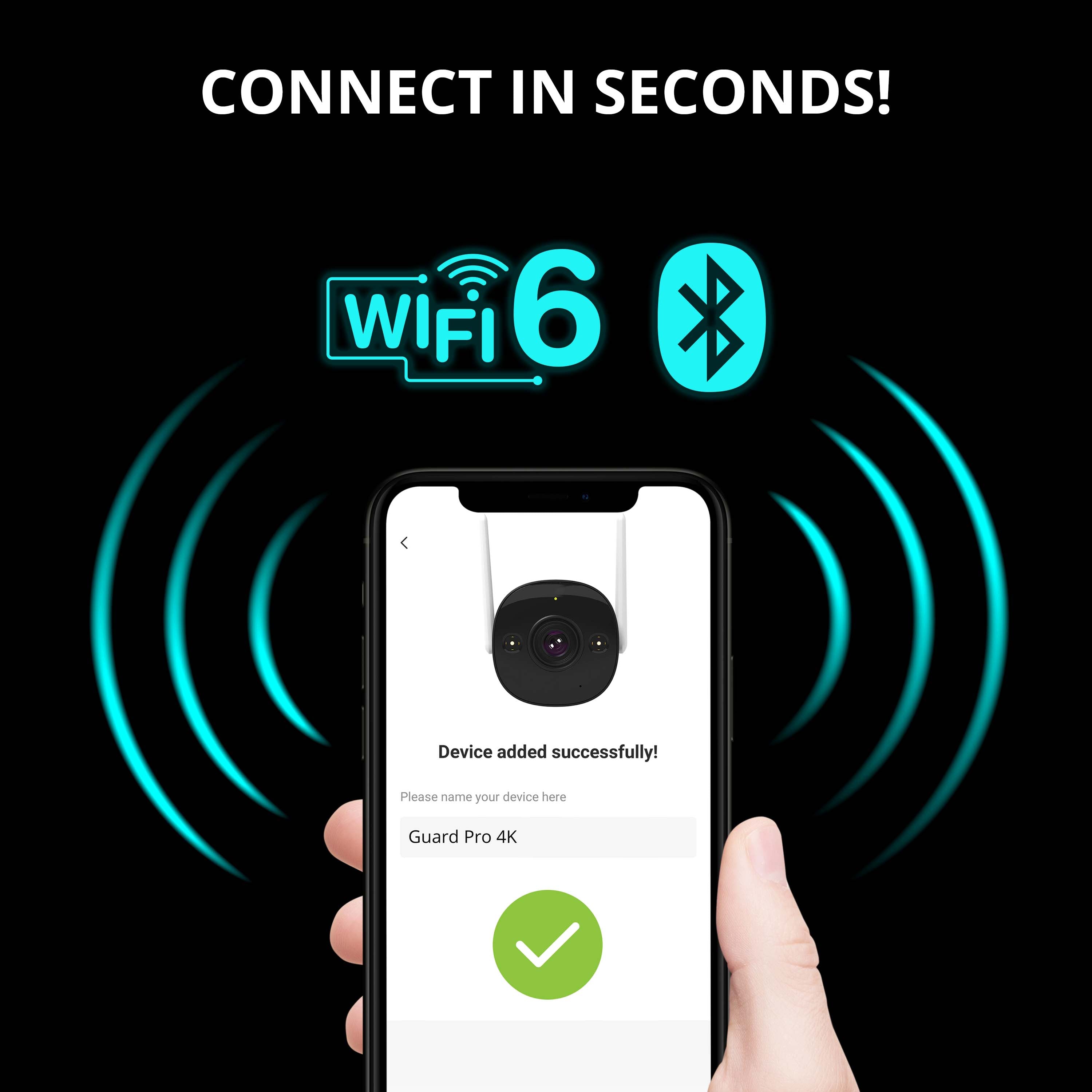 Connect in seconds! WiFi 6 device added successfully! Please name your device here Guard Pro 4K.