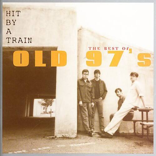 HIT BY A TRAIN  
THE BEST OF OLD 97'S