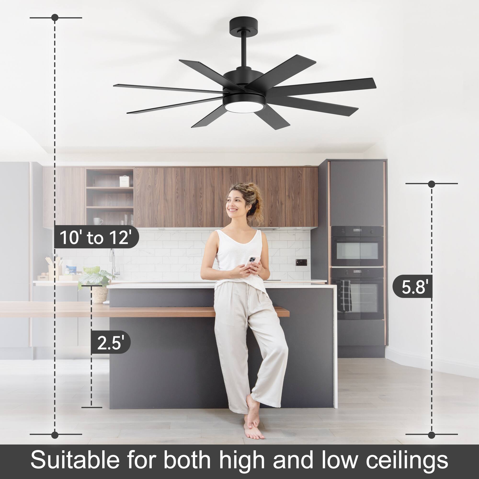 10' to 12'  
5.8'  
2.5'  
Suitable for both high and low ceilings