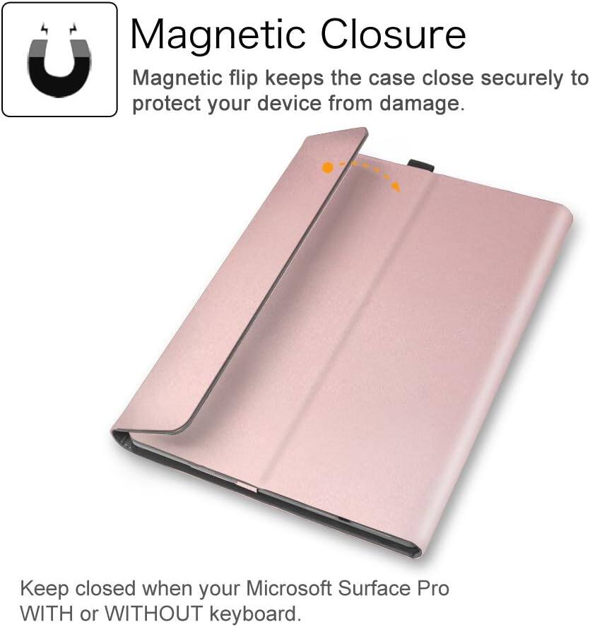 Magnetic Closure  
Magnetic flip keeps the case close securely to protect your device from damage.  
Keep closed when your Microsoft Surface Pro WITH or WITHOUT keyboard.