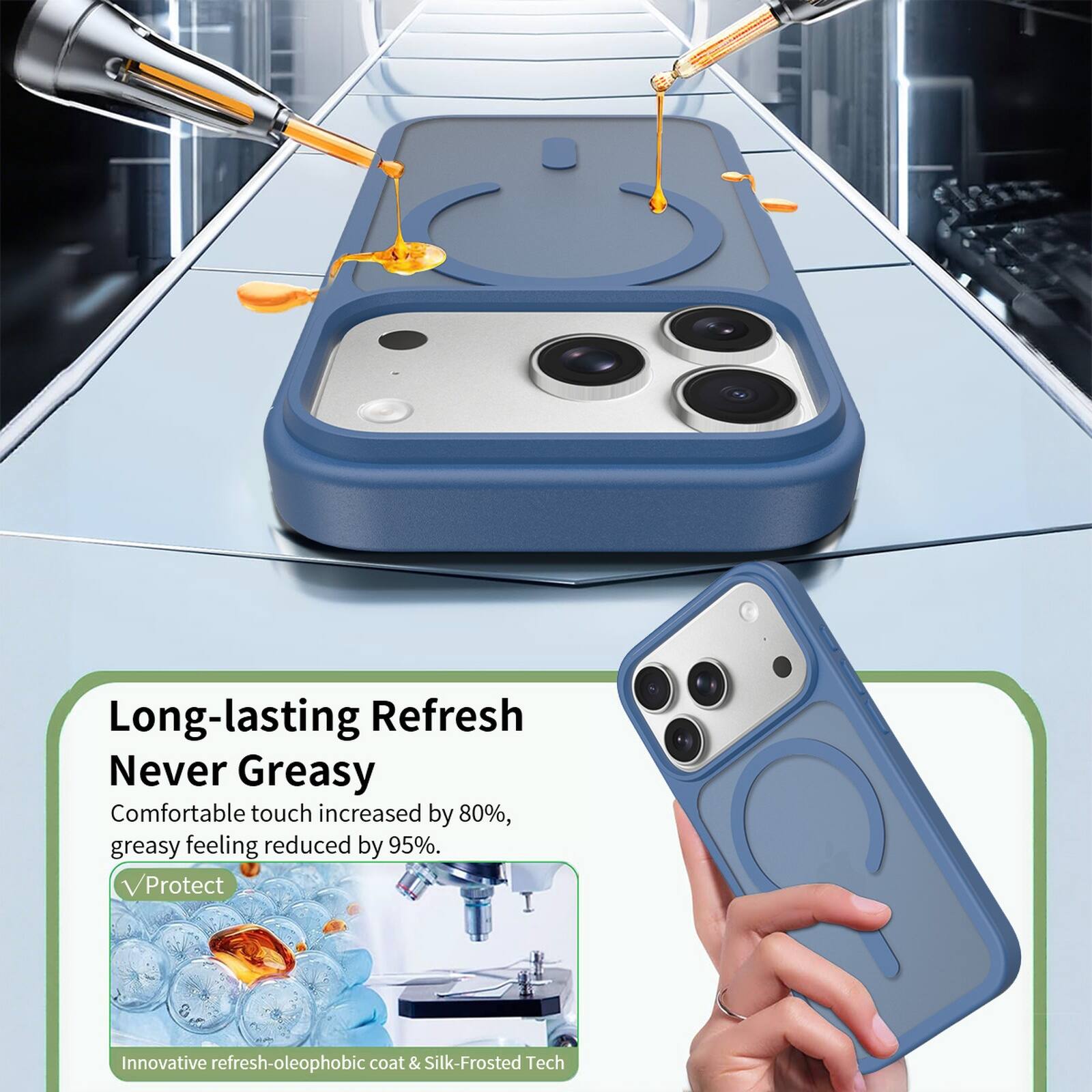 Long-lasting Refresh  
Never Greasy  
Comfortable touch increased by 80%, greasy feeling reduced by 95%.  
Protect  
Innovative refresh-oleophobic coat & Silk-Frosted Tech
