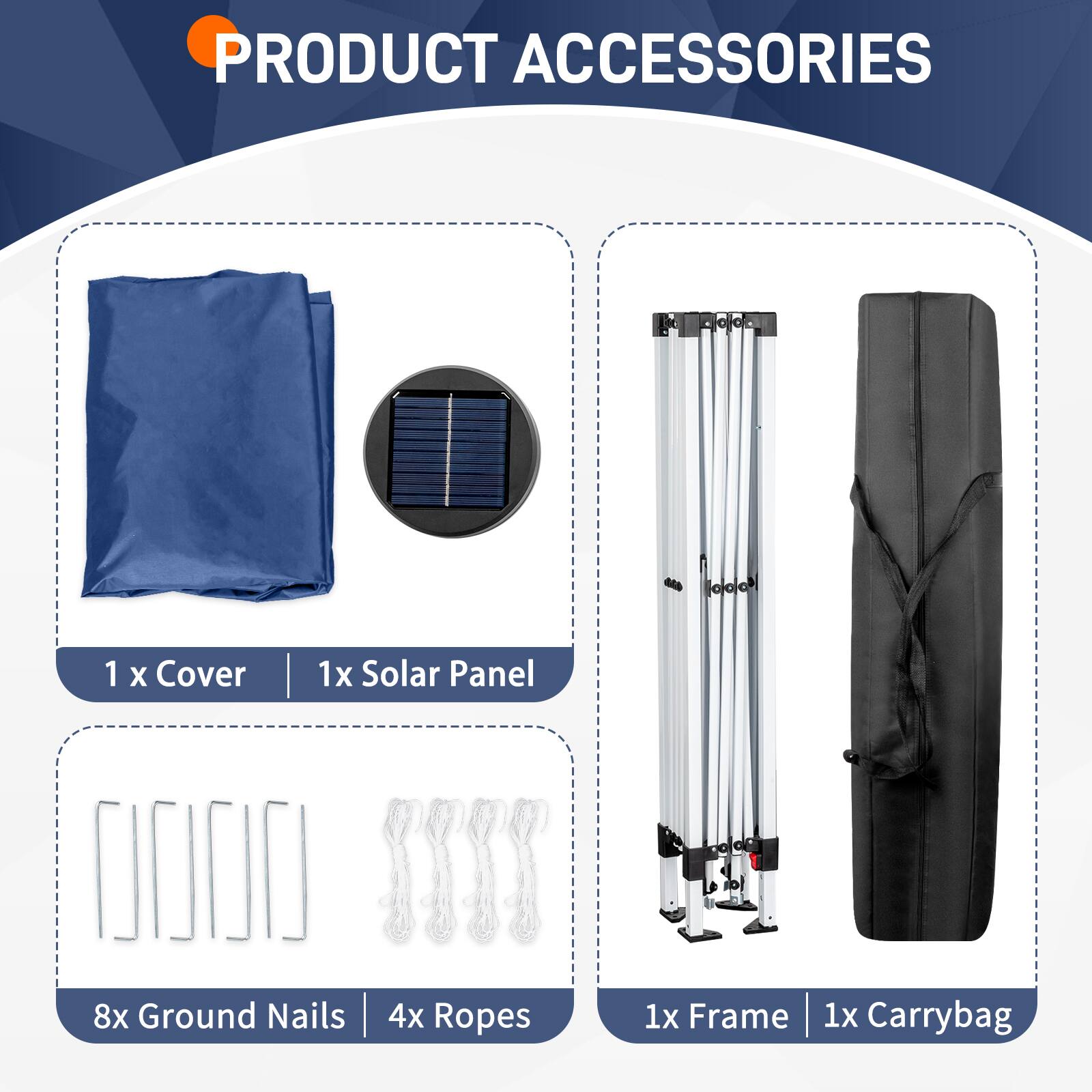 PRODUCT ACCESSORIES

1 x Cover  
1 x Solar Panel  
8 x Ground Nails  
4 x Ropes  
1 x Frame  
1 x Carrybag