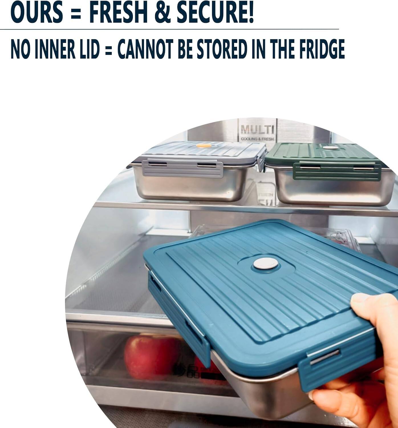 OURS = FRESH & SECURE!  
NO INNER LID = CANNOT BE STORED IN THE FRIDGE