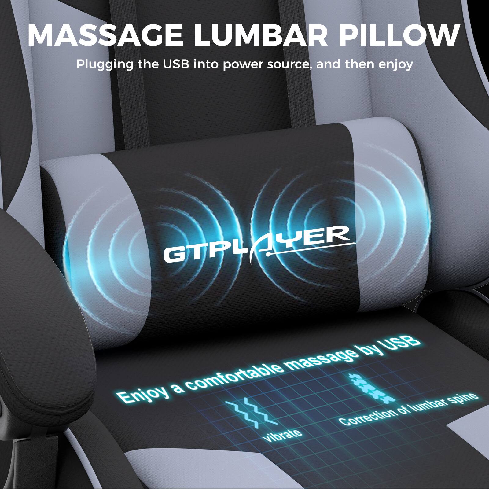 MASSAGE LUMBAR PILLOW

Plugging the USB into power source, and then enjoy

GTPLAYER

Enjoy a comfortable massage by USB

Correction of lumbar spine

vibrate