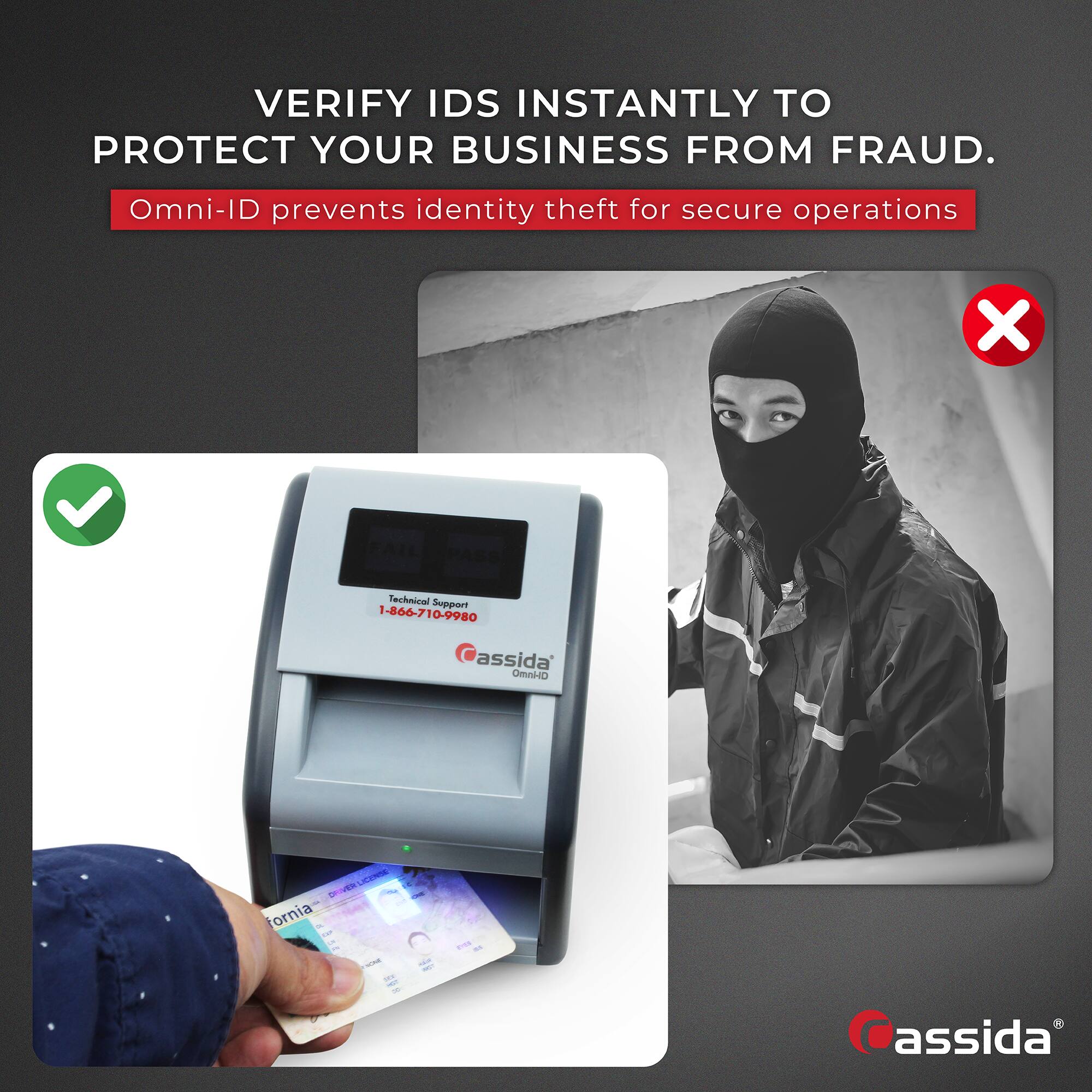 VERIFY IDS INSTANTLY TO PROTECT YOUR BUSINESS FROM FRAUD.

Omni-ID prevents identity theft for secure operations

Technical Support
1-866-710-9980

assida OmniHD

California