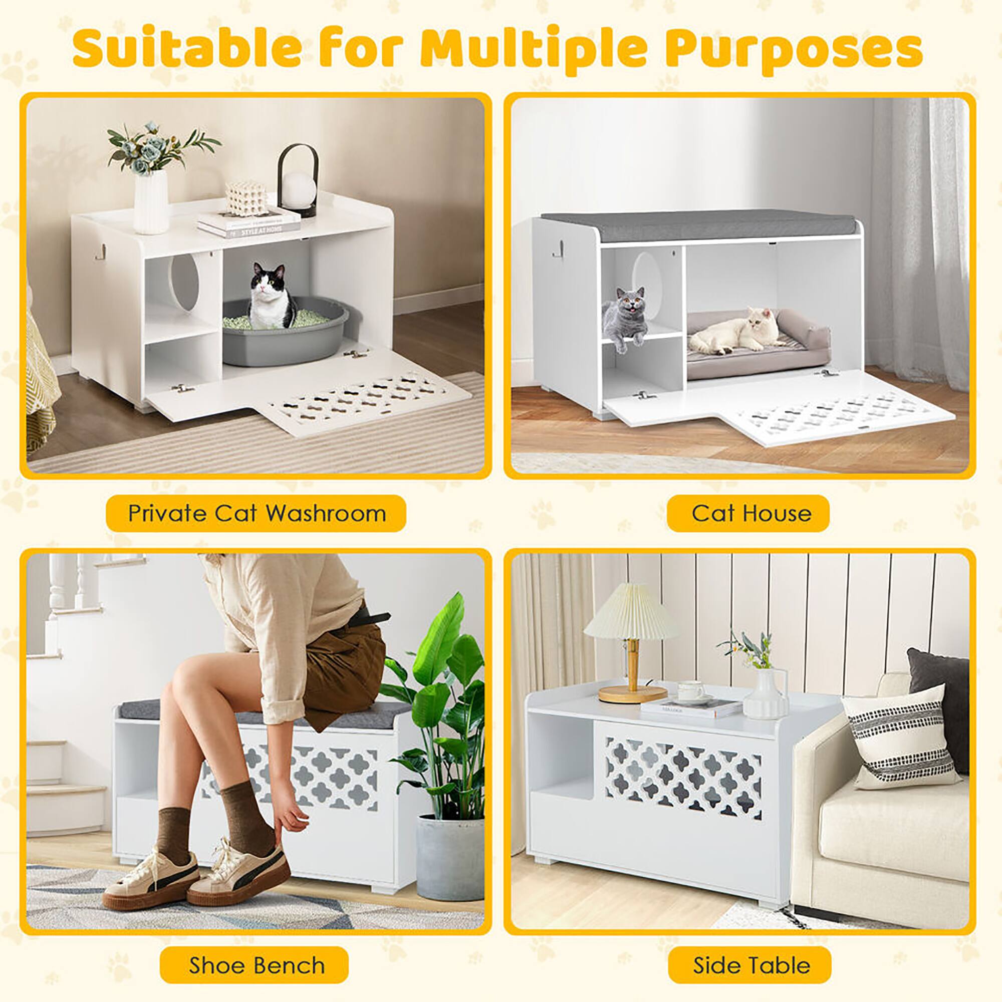 Suitable for Multiple Purposes

- Private Cat Washroom
- Cat House
- Shoe Bench
- Side Table