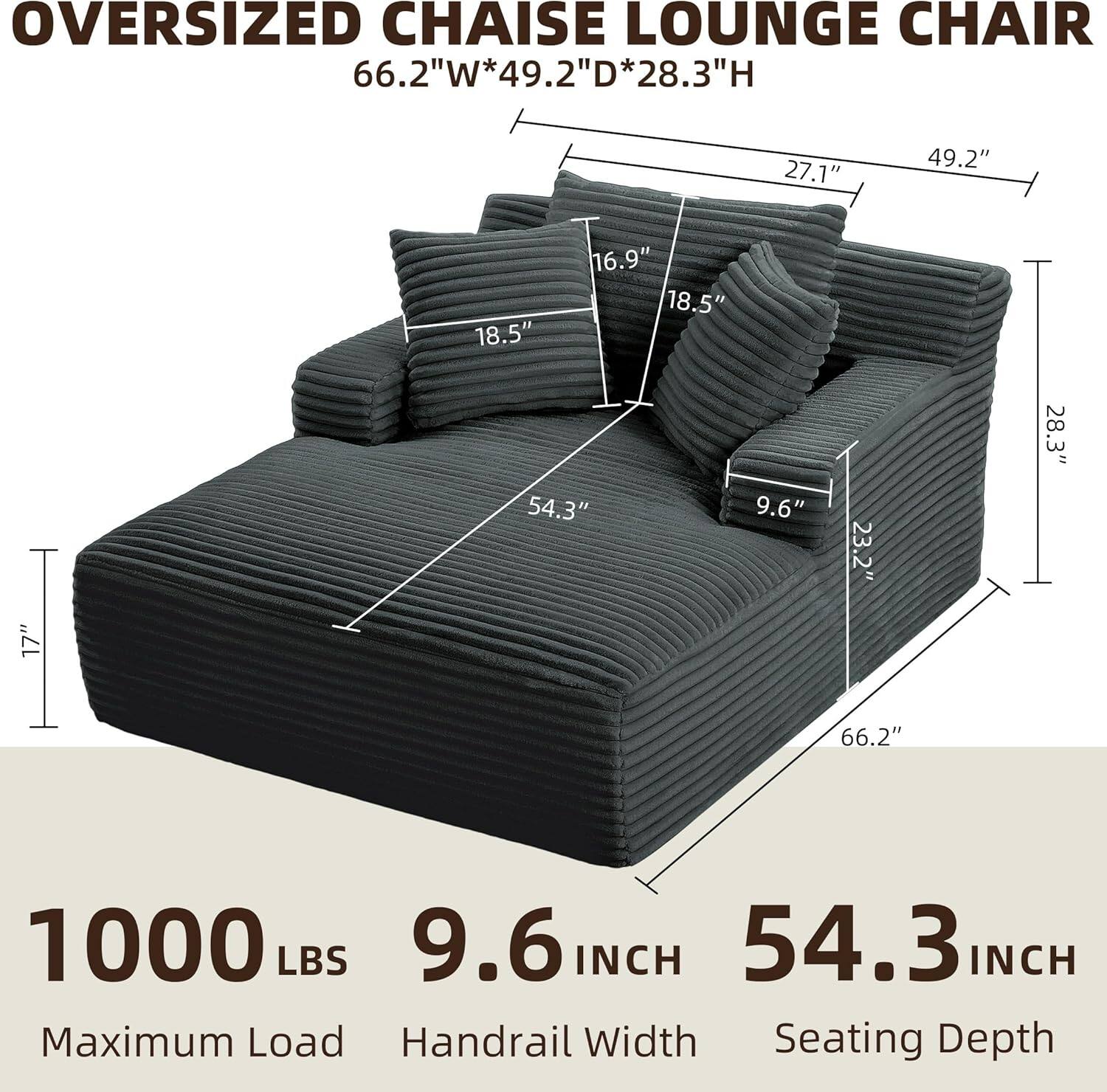**OVERSIZED CHAISE LOUNGE CHAIR**

- **66.2"W*49.2"D*28.3"H**

- **1000 LBS**  
  Maximum Load

- **9.6 INCH**  
  Handrail Width

- **54.3 INCH**  
  Seating Depth

- **Dimensions:**
  - 66.2" (Width)
  - 49.2" (Depth)
  - 28.3" (Height)
  - 27.1" (Armrest Height)
  - 18.5" (Cushion Height)
  - 16.9" (Cushion Width)
  - 9.6" (Handrail Width)
  - 54.3" (Seating Depth)