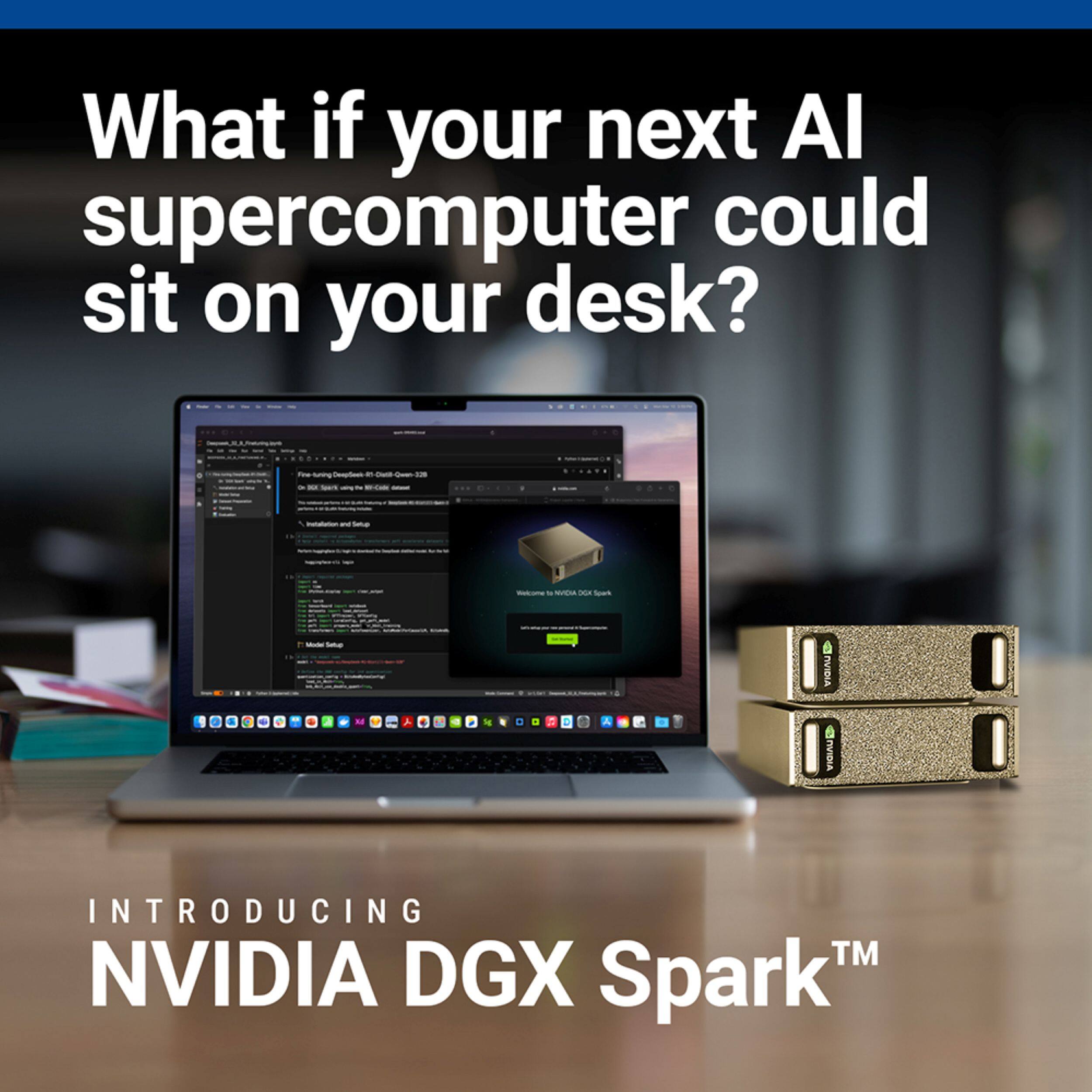 What if your next AI supercomputer could sit on your desk?

INTRODUCING NVIDIA DGX Spark™