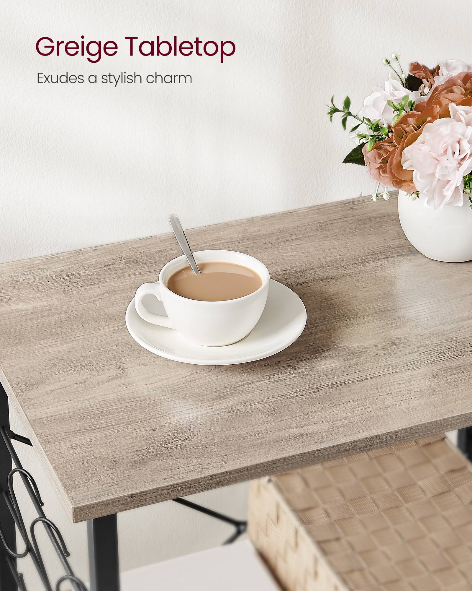 Greige Tabletop  
Exudes a stylish charm