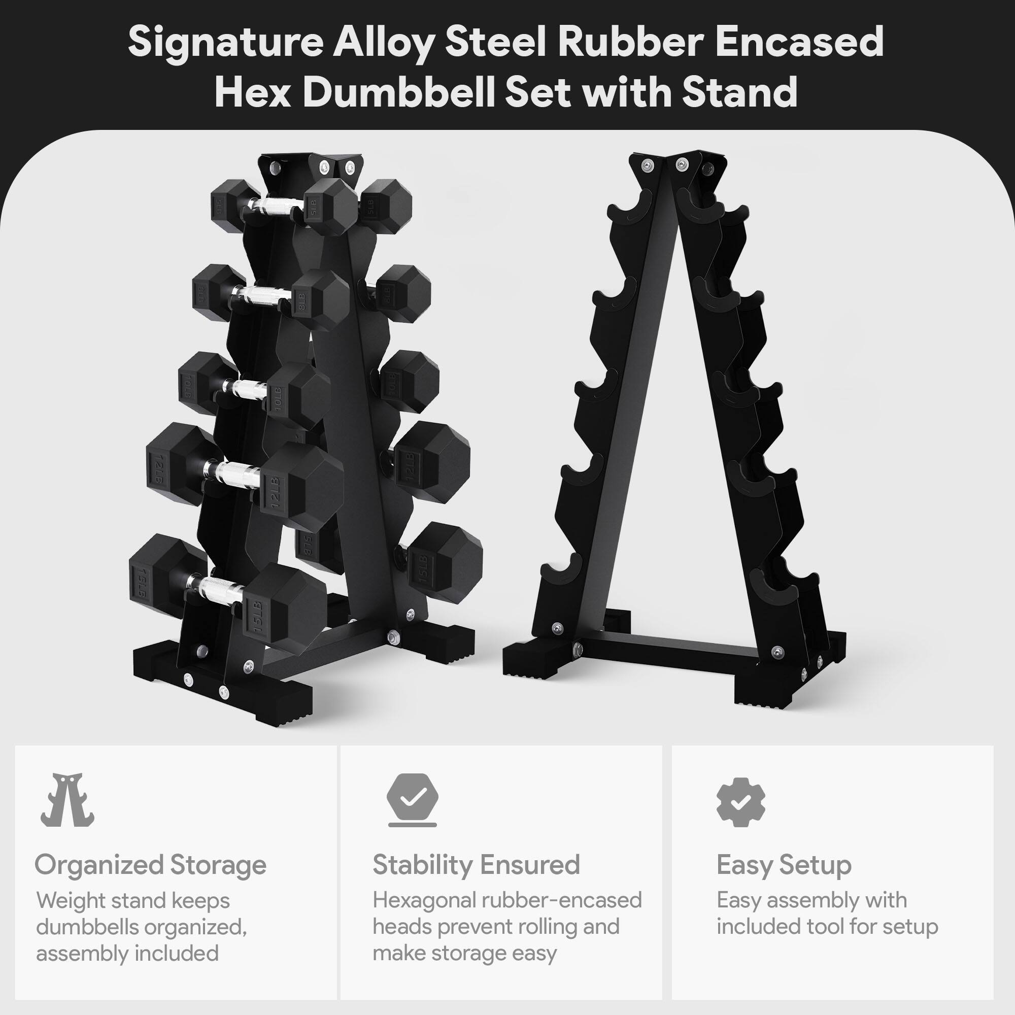 Signature Alloy Steel Rubber Encased Hex Dumbbell Set with Stand

- Organized Storage
  Weight stand keeps dumbbells organized, assembly included

- Stability Ensured
  Hexagonal rubber-encased heads prevent rolling and make storage easy

- Easy Setup
  Easy assembly with included tool for setup