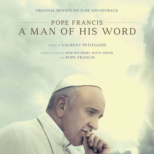 ORIGINAL MOTION PICTURE SOUNDTRACK

POPE FRANCIS  
A MAN OF HIS WORD

MUSIC BY LAURENT PETITGAND  
SPOKEN WORDS BY WIM WENDERS, PATTI SMITH AND POPE FRANCIS