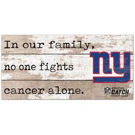 Fan Creations - New York Giants NFL Crucial Catch 6'' x 12'' In Our Family No One Fights Cancer Alone Sign - Multicolor