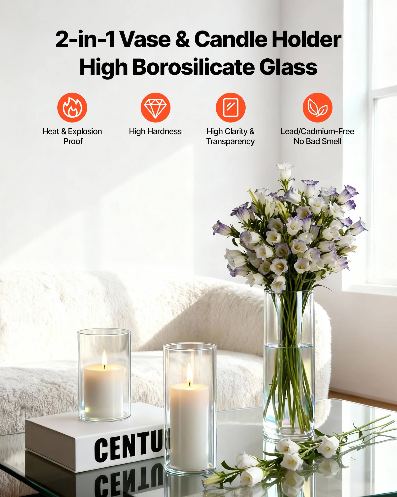 2-in-1 Vase & Candle Holder  
High Borosilicate Glass  

- Heat & Explosion Proof  
- High Hardness  
- High Clarity & Transparency  
- Lead/Cadmium-Free  
- No Bad Smell  

CENTURY