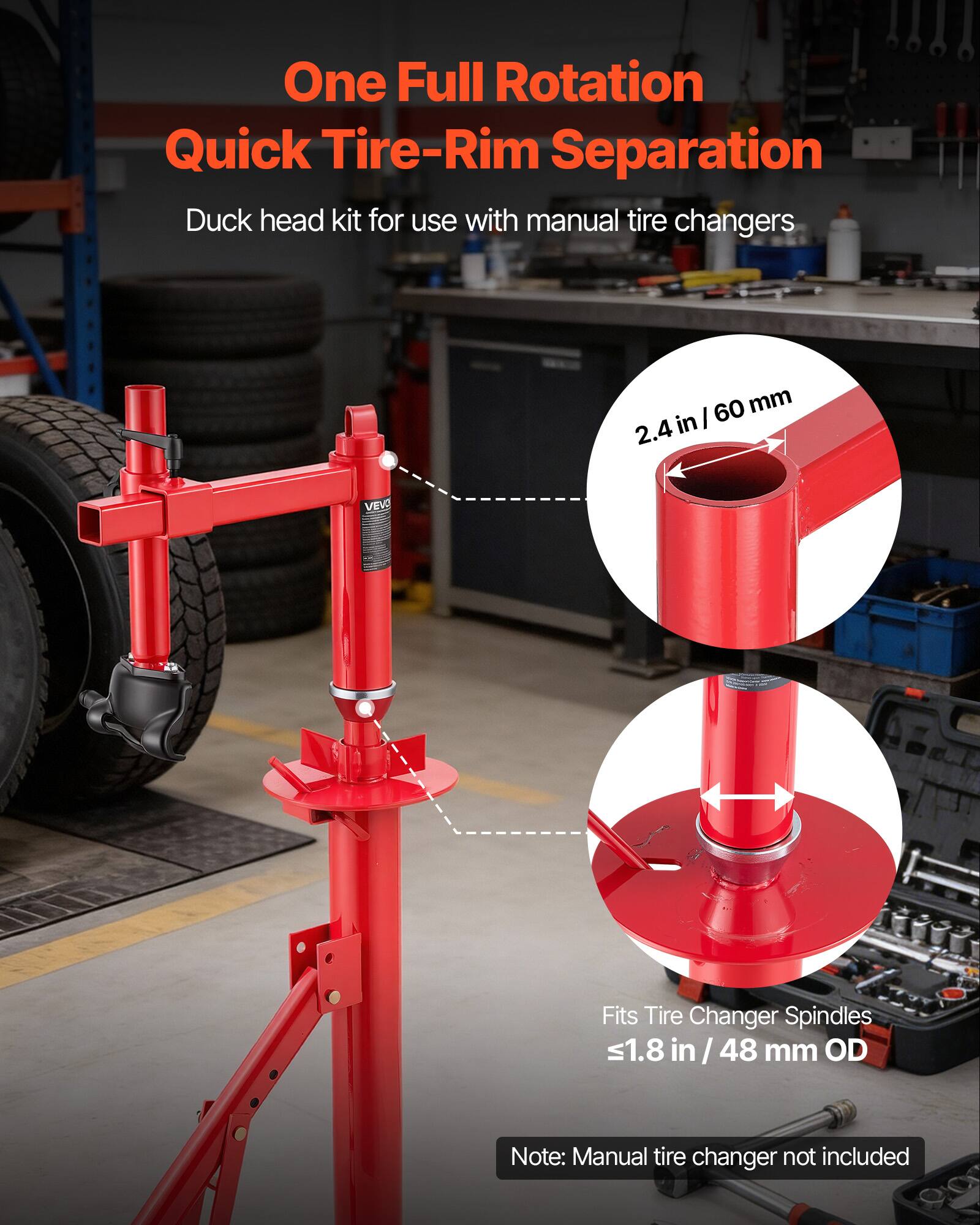 One Full Rotation Quick Tire-Rim Separation Duck head kit for use with manual tire changers 60 mm in I 2.4 VEVO Fits Tire Changer Spindles s1.8 in in /48 / mm OD Note: Manual tire changer not included