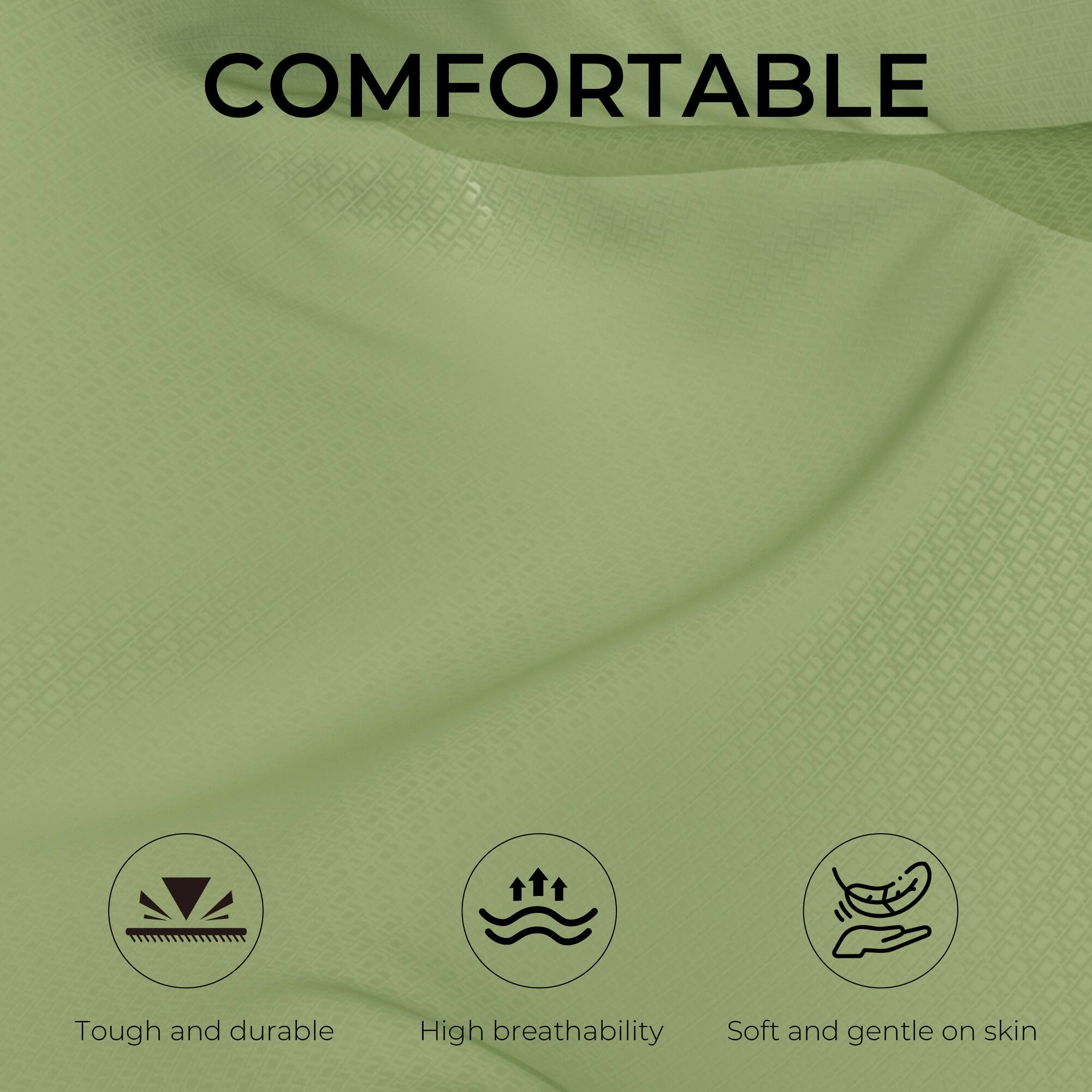 COMFORTABLE

- Tough and durable
- High breathability
- Soft and gentle on skin