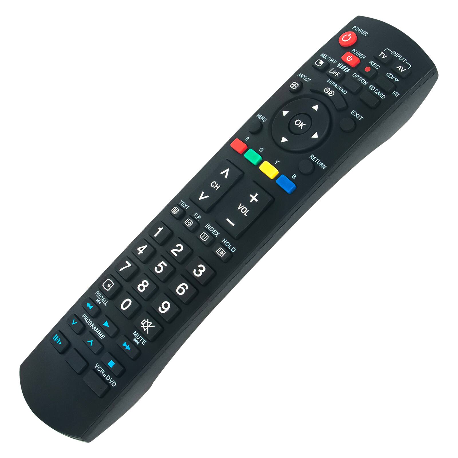 - MENU
- R G Y B
- CH
- V
- TEXT
- F.P.
- 26
- 1
- H
- INDEX
- 4
- 2
- HOLD
- 7
- 5
- 3
- +
- 8
- 6
- RECALL
- H
- 0
- 9
- V
- PROGRAMME
- MUTE
- V
- PN
- E
- VCR.DVD
- VCR
- DVD
- D
- Y
- POWER
- MATIPIP
- U
- POWER
- TV
- INPUT
- L
- REC
- Link
- VISA
- AV
- ASPECT
- OPTION
- A/D
- a
- SURROUND
- SD CARD
- EXIT
- OK
- RETURN